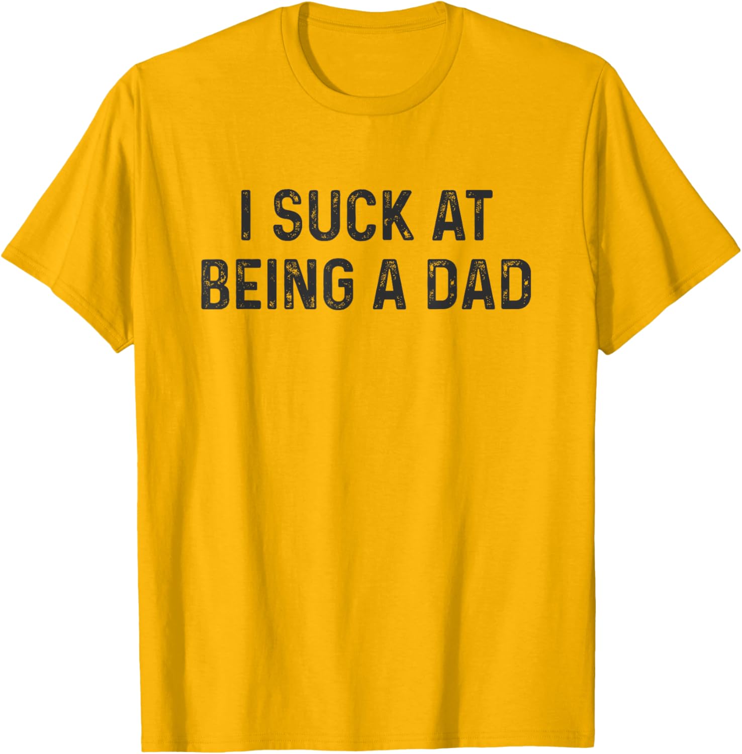 Funny Bad Dad T-Shirt I Suck at Being a Dad Great Gift for Fathers - 14