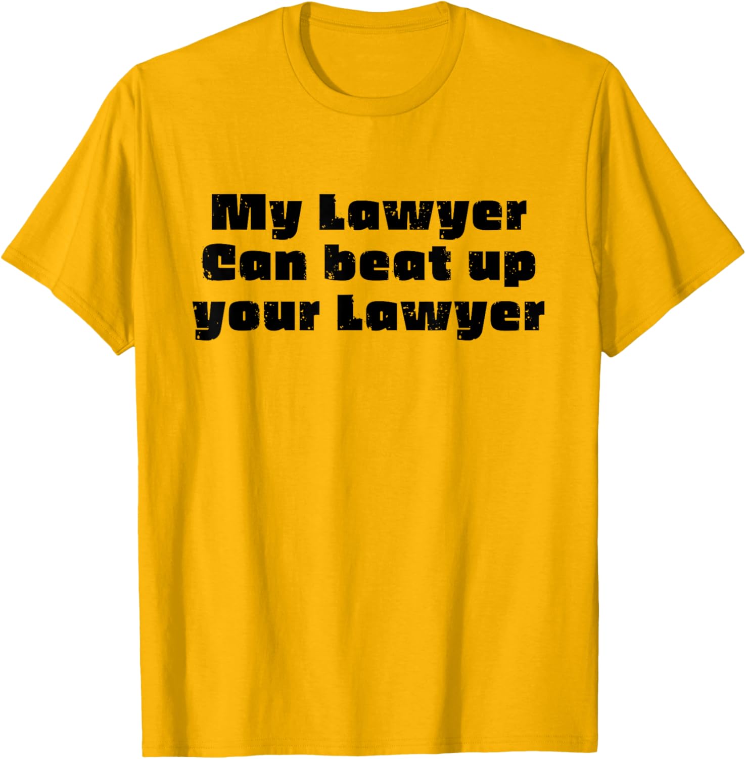 Funny My Lawyer Can Beat Up Your Lawyer T-Shirt for Attorneys and Law Students - 1