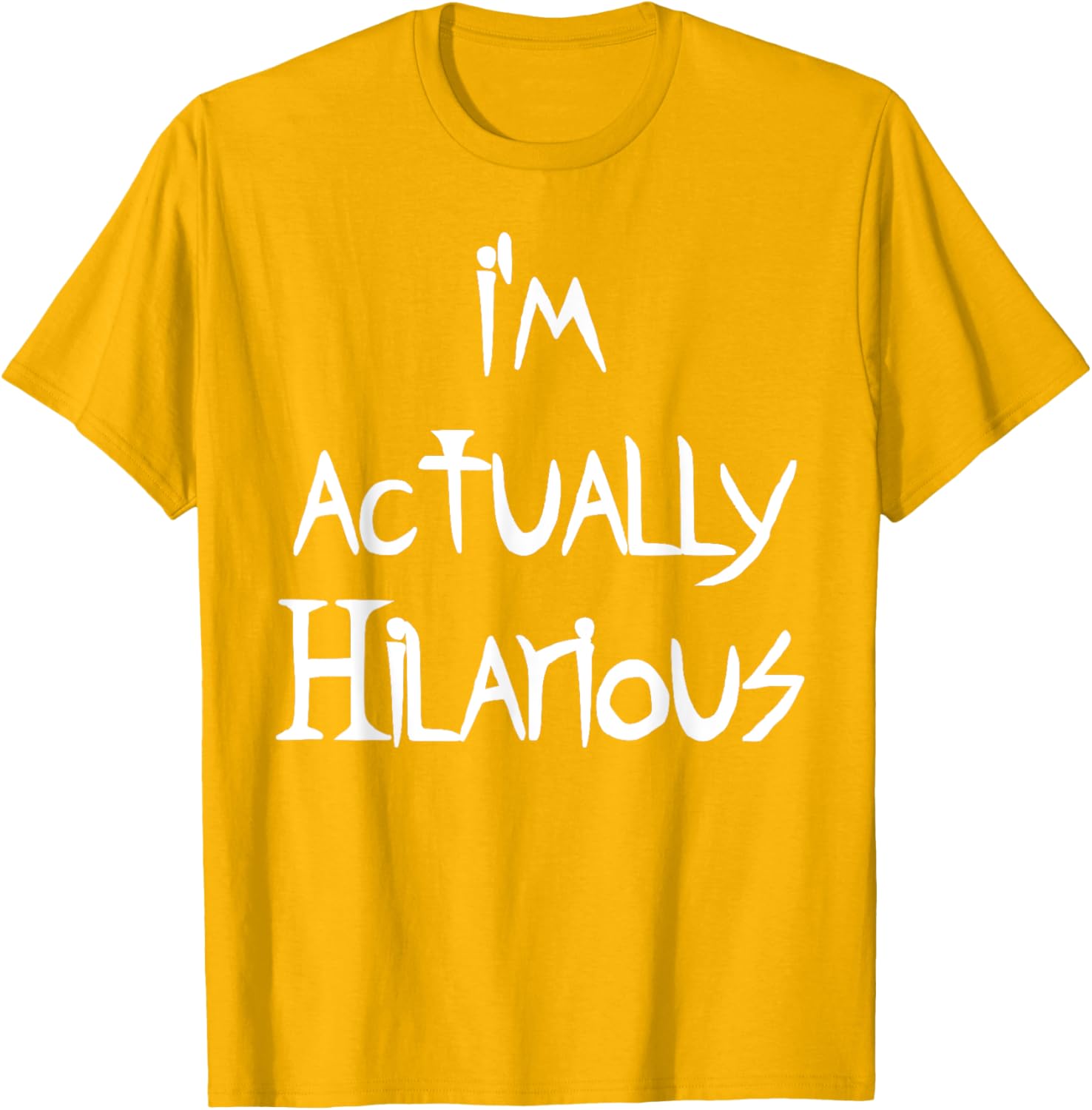 I'm Actually Hilarious T-Shirt for Fun Casual Wear and Everyday Style - 23