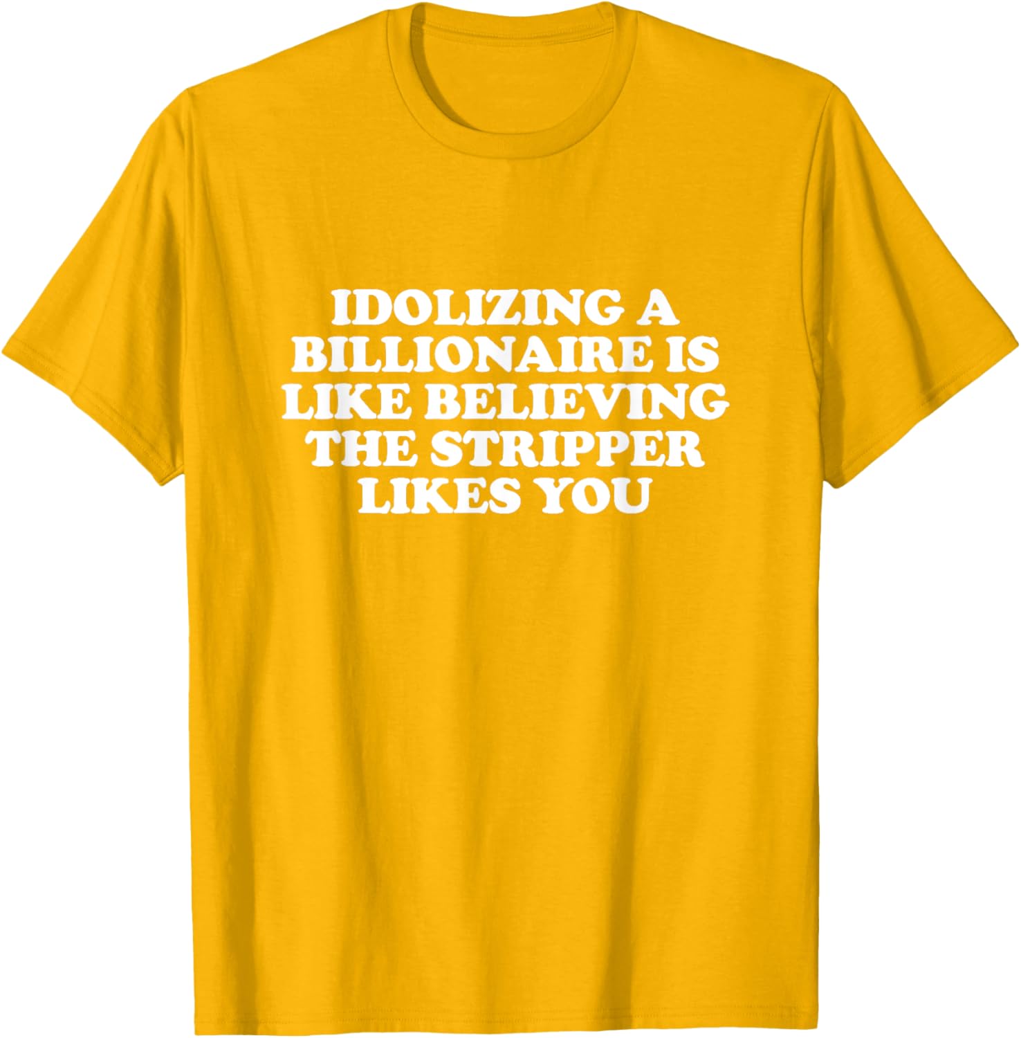 Idolizing a Billionaire T-Shirt for Fun Lovers and Dreamers - 7