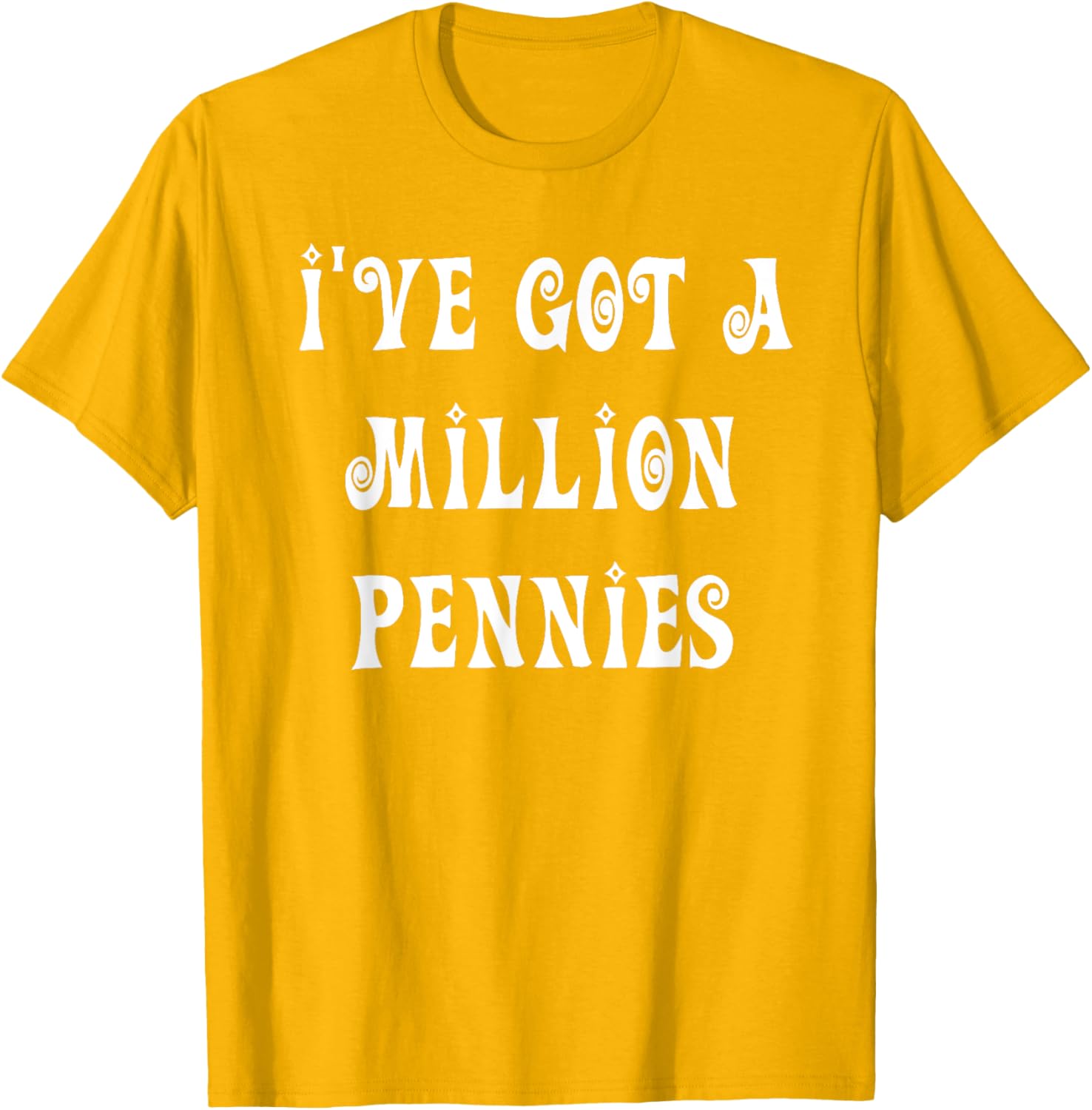 I've Got a Million Pennies T-Shirt - Fun & Unique Graphic Tee for All Ages - 20