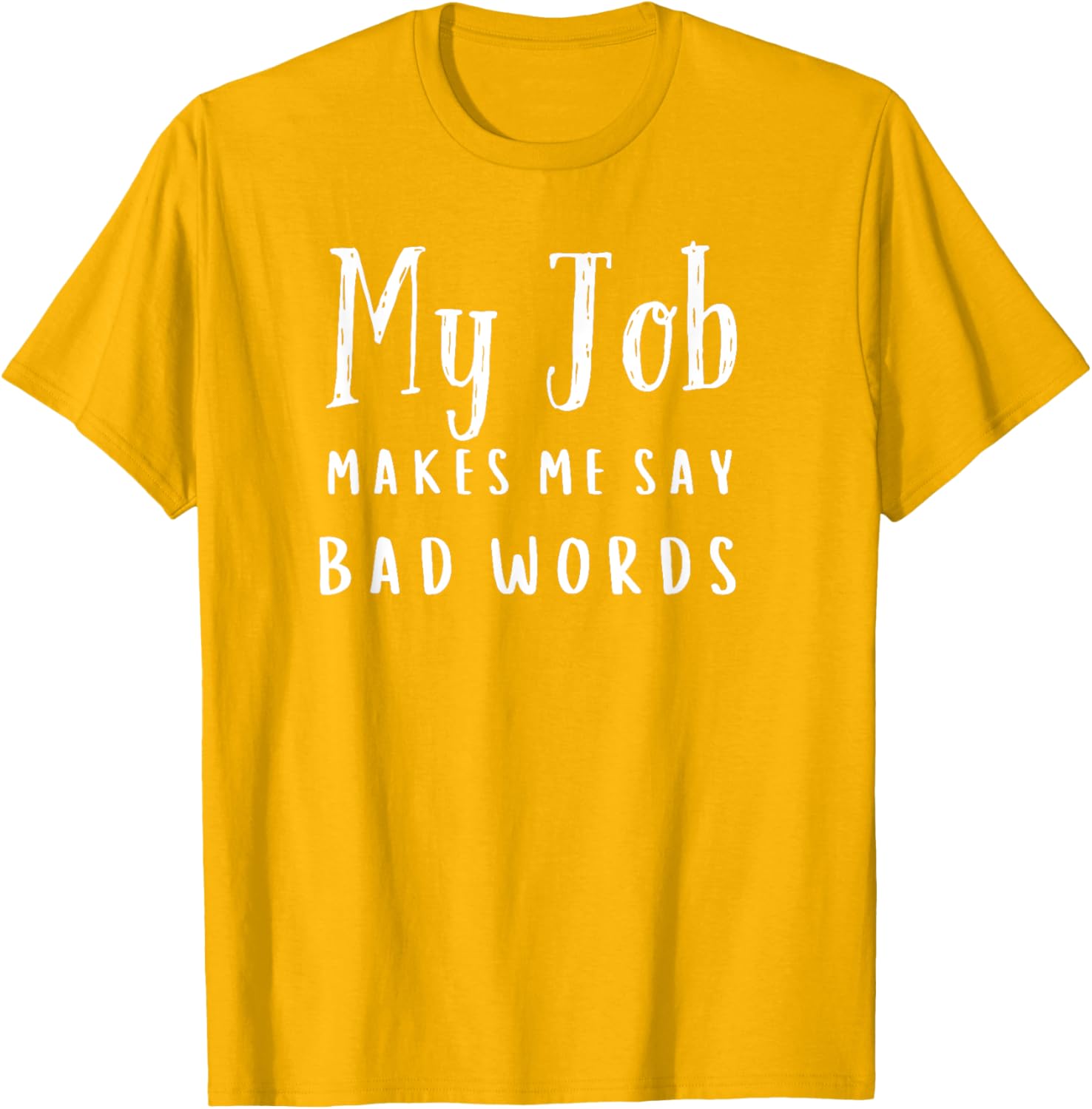 Funny My Job Makes Me Say Bad Words T-Shirt for Work Humor and Fun - 24