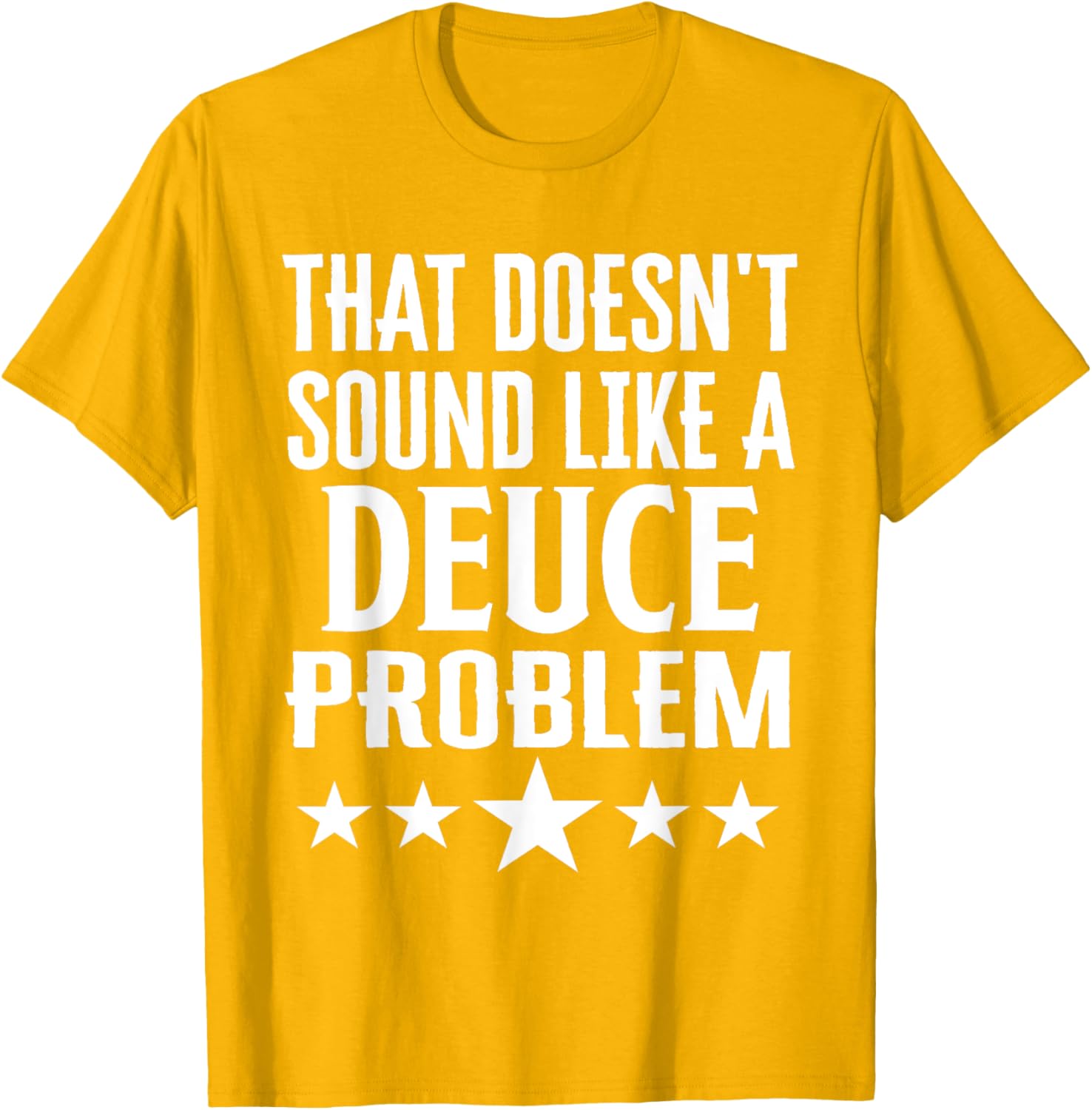 Funny That Doesn’t Sound Like A Deuce Problem Name T-Shirt for Men and Women - 1