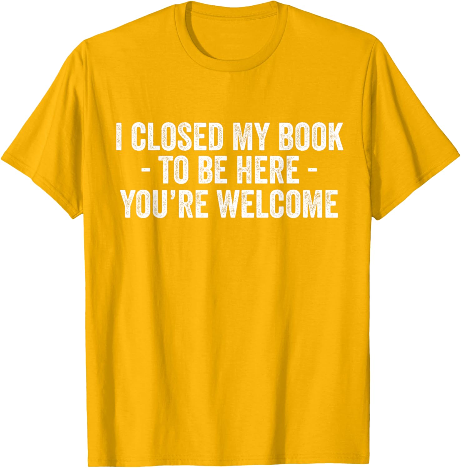 Funny I Closed My Book To Be Here T-Shirt for Book Lovers and Readers - 11