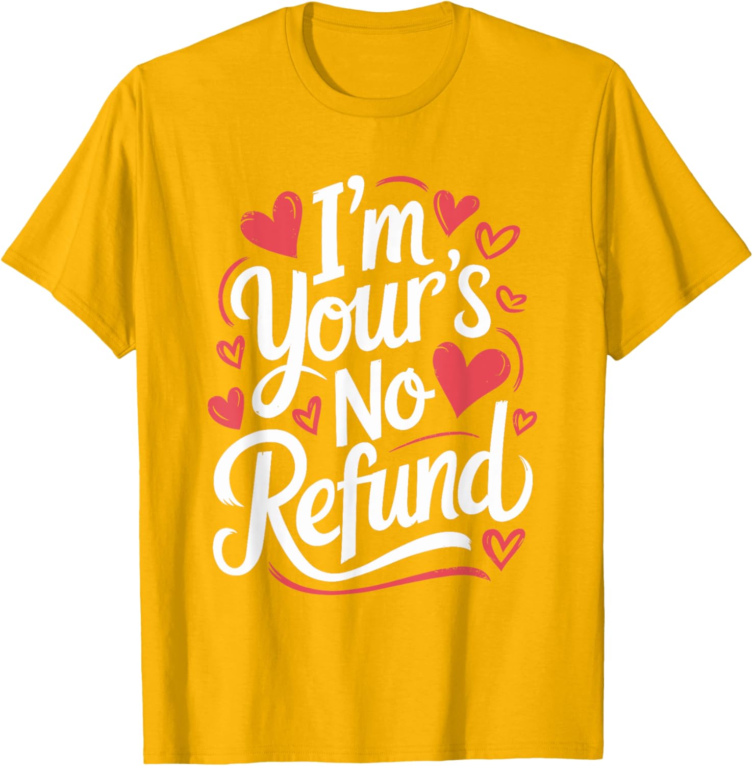 I'M Your'S No Refund Valentine Heart T-Shirt for Sweethearts - 13