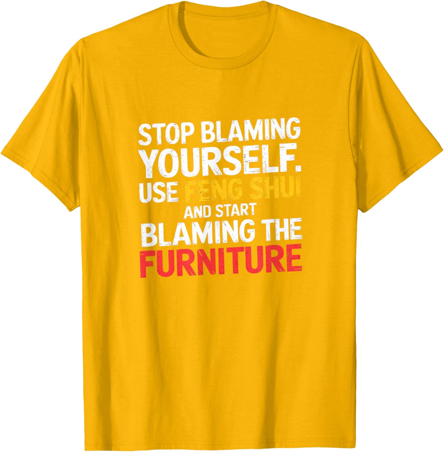 Funny Feng Shui Blame Your Furniture T-Shirt Stylish Humor Tee for All - 26