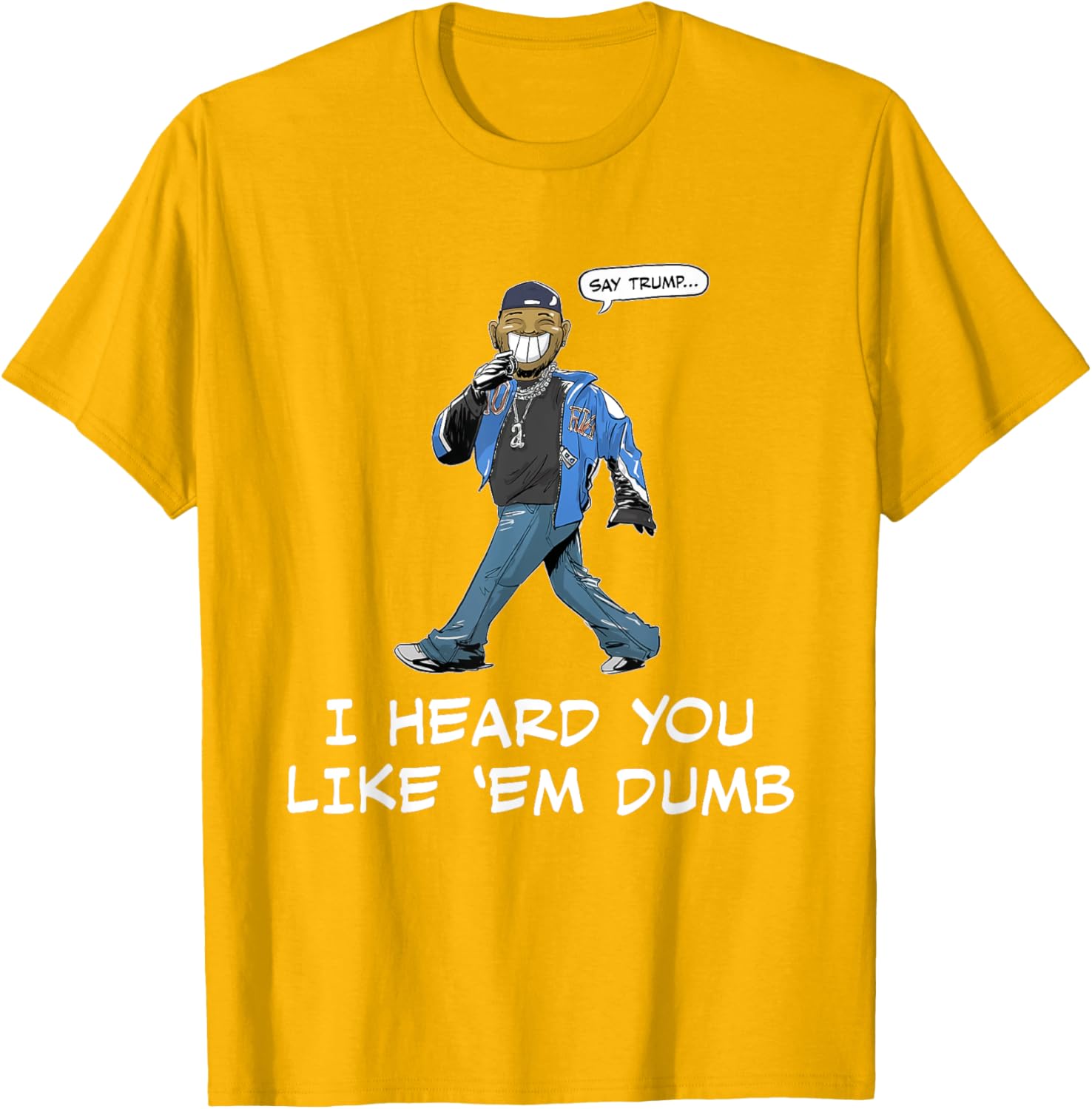 Funny Trump T-Shirt Say Trump I Heard You Like Em Dumb for Humor Lovers - 15