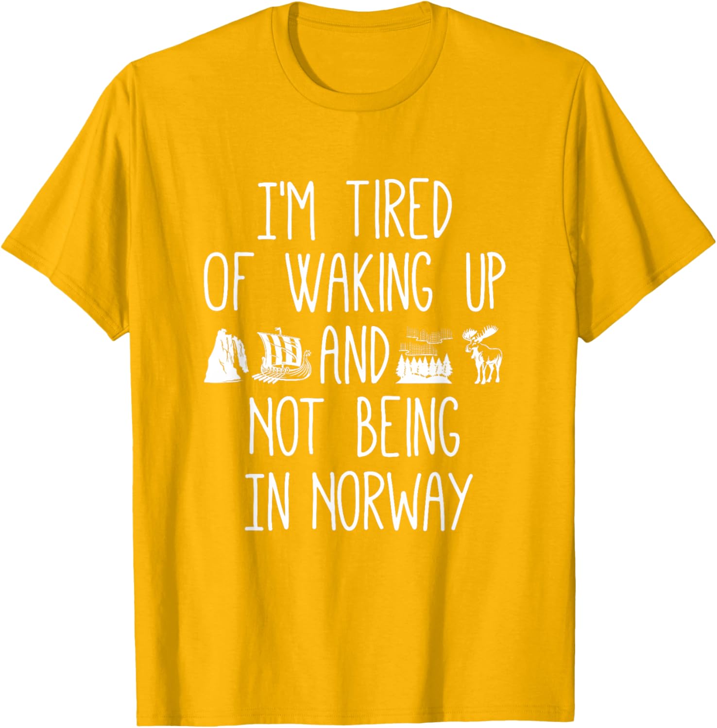 I'm Tired of Waking Up Not in Norway T-Shirt - Perfect Gift for Travelers - 22