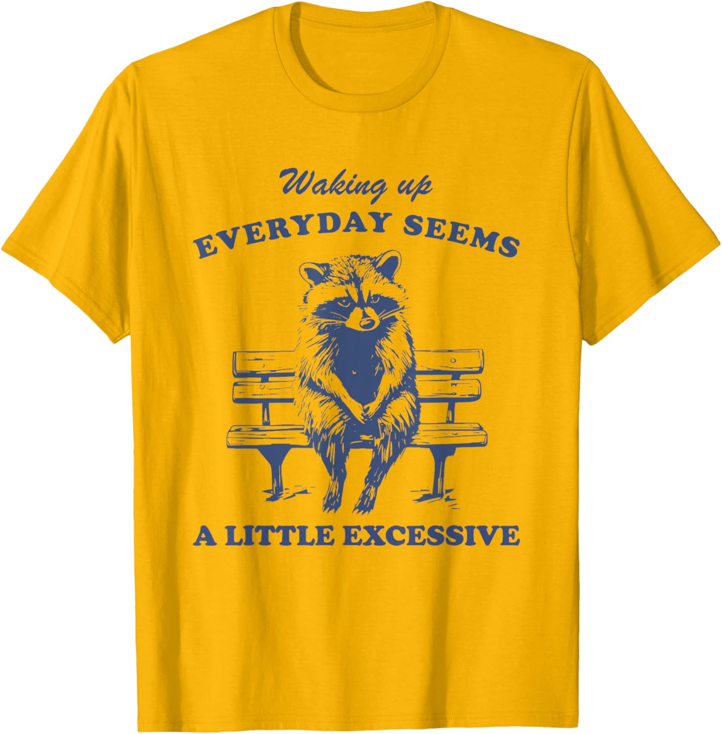 Funny Raccoon T-Shirt for Lazy Days Waking Up Everyday Is Excessive - 9