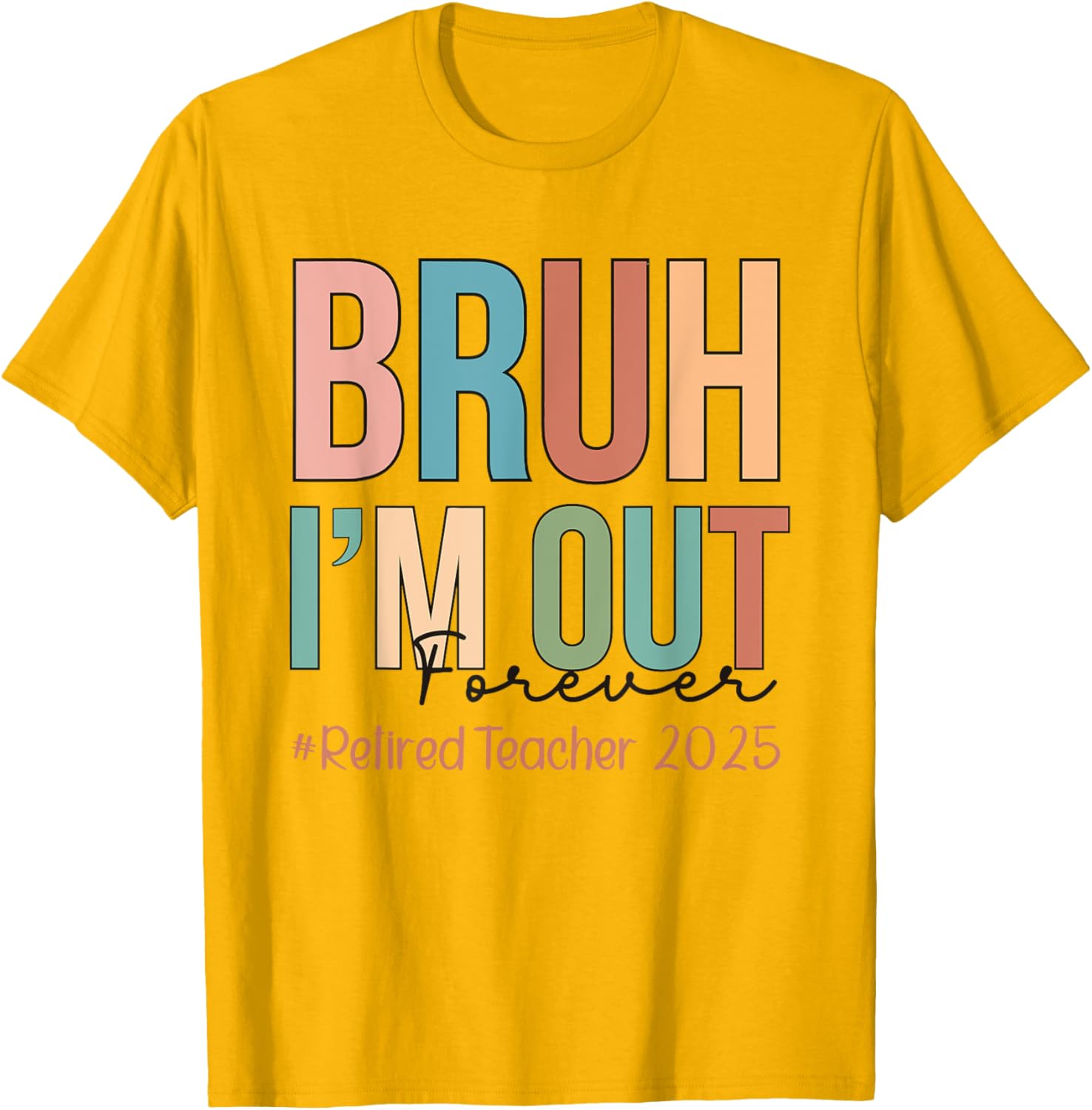 Retired Teacher T-Shirt Bruh I'm Out Forever Perfect for School's Out - 9