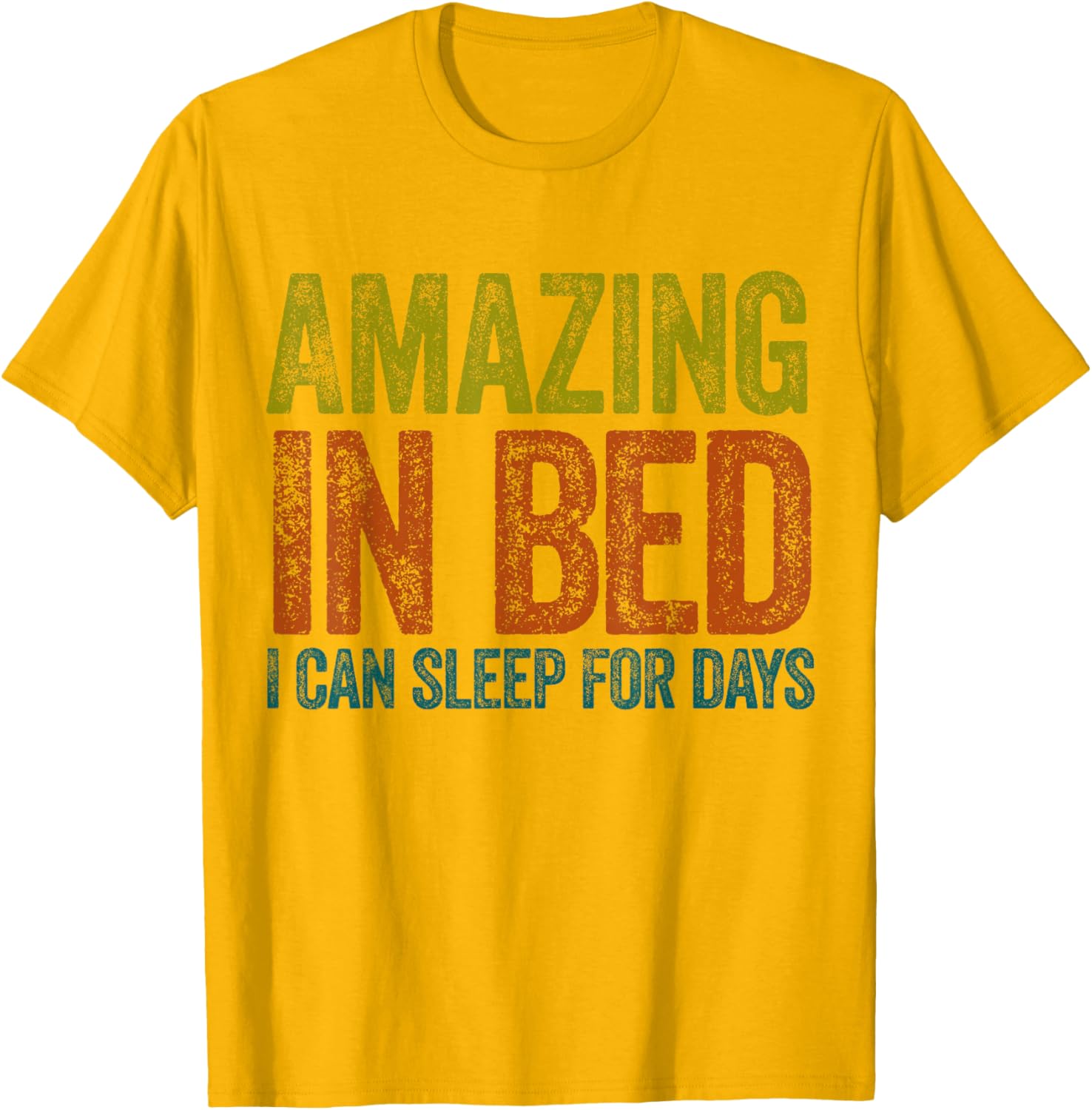 Funny Adult Humor T-Shirt Amazing in Bed I Can Sleep for Days - 13