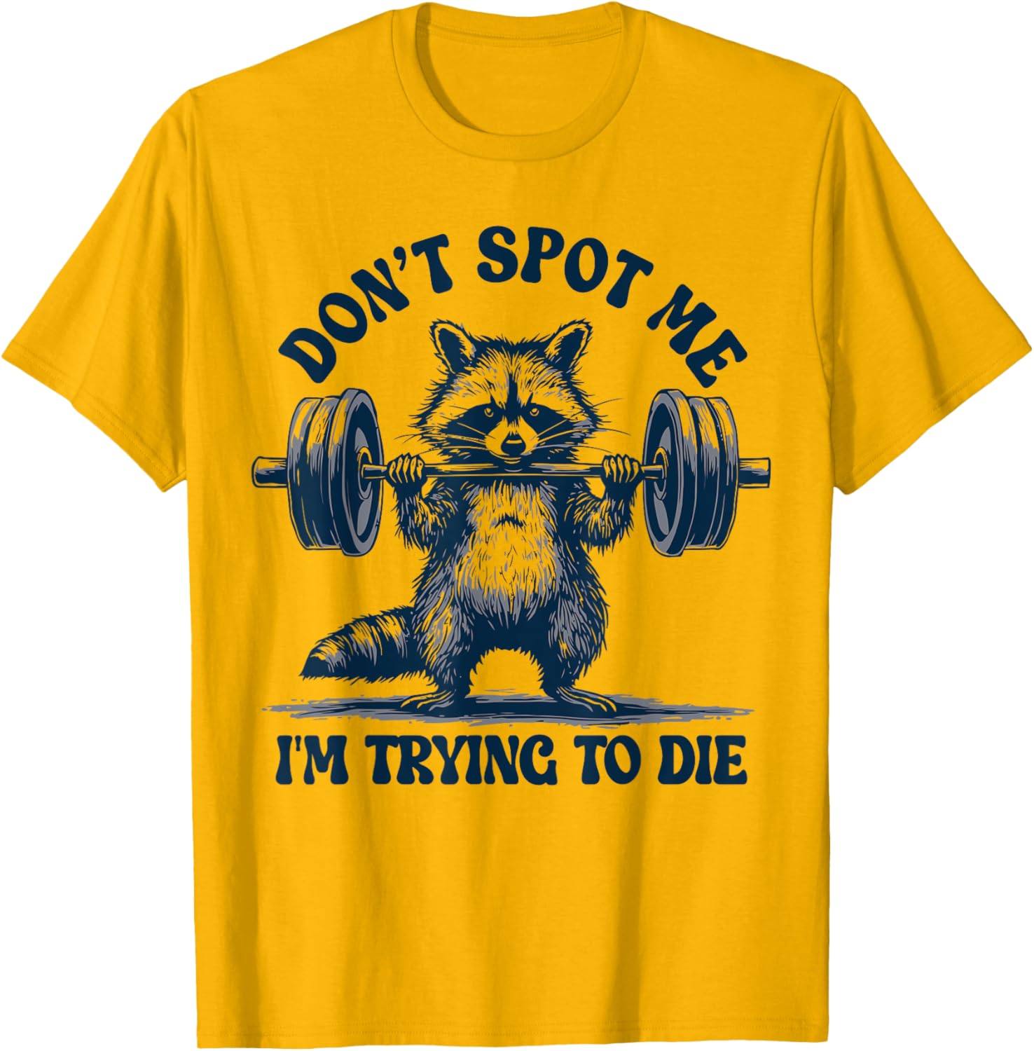 Funny Gym Raccoon Don't Spot Me I'm Trying to Die Training T-Shirt - 11