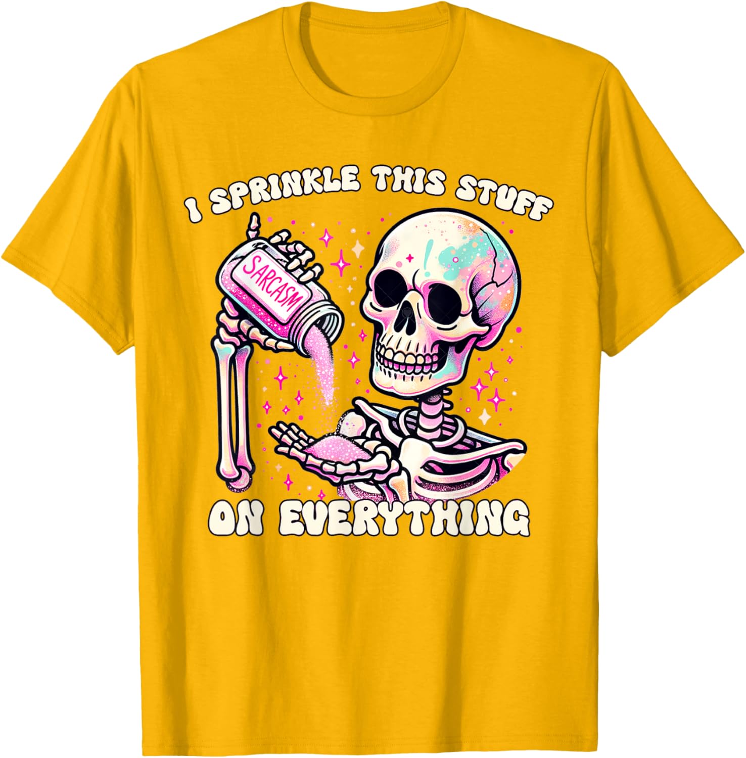 Humor Skeleton I Sprinkle This Stuff On Everything T-Shirt for Fun Lovers - 10