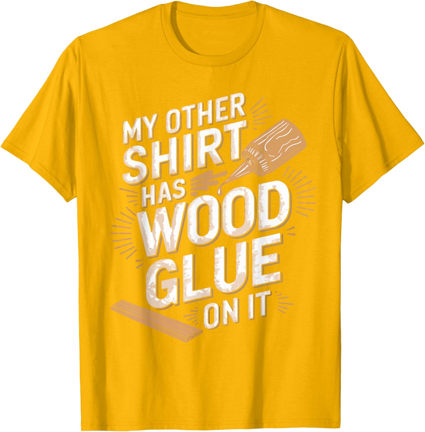Funny Carpenter T-Shirt My Other Has Wood Glue On It Perfect Gift for Men - 26