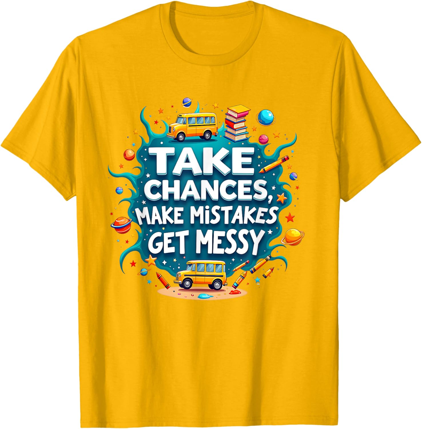 Take Chances Make Mistakes Get Messy Vibes T-Shirt for Creative Souls - 3