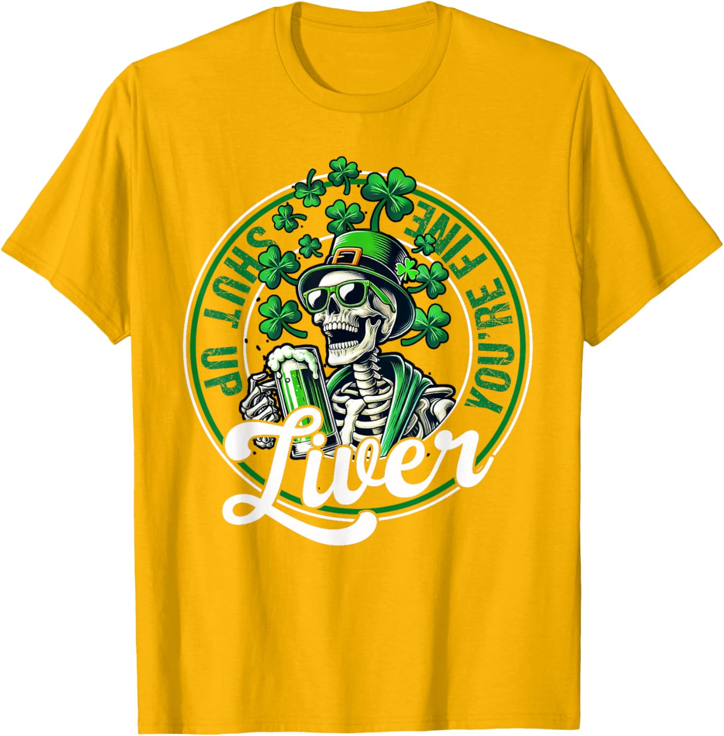 Funny Skeleton St Patricks Day T-Shirt Shut Up Liver Youre Fine Humor - 25