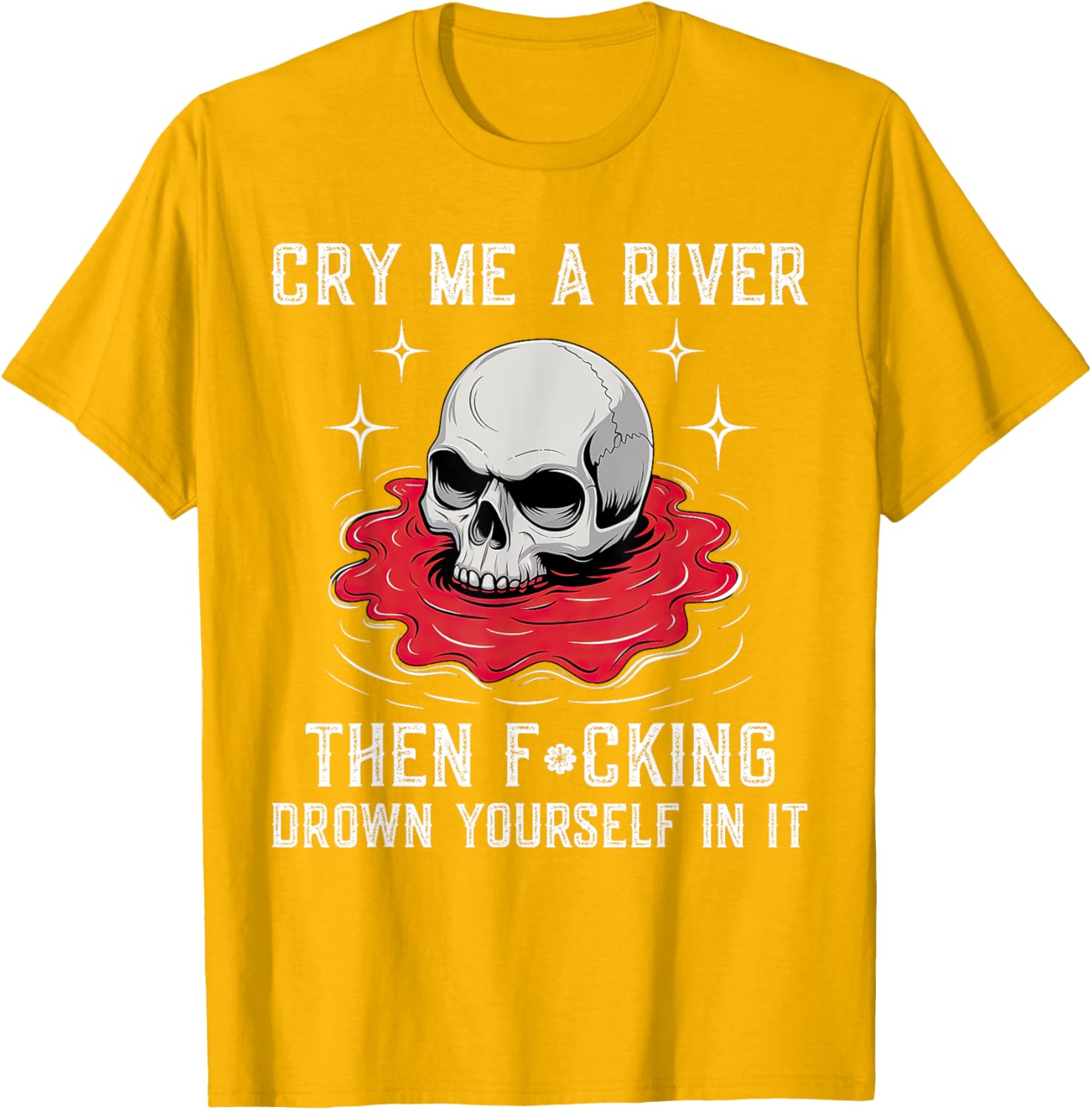 Unique Cry Me A River Drown Yourself T-Shirt for Bold Fashion Lovers - 19