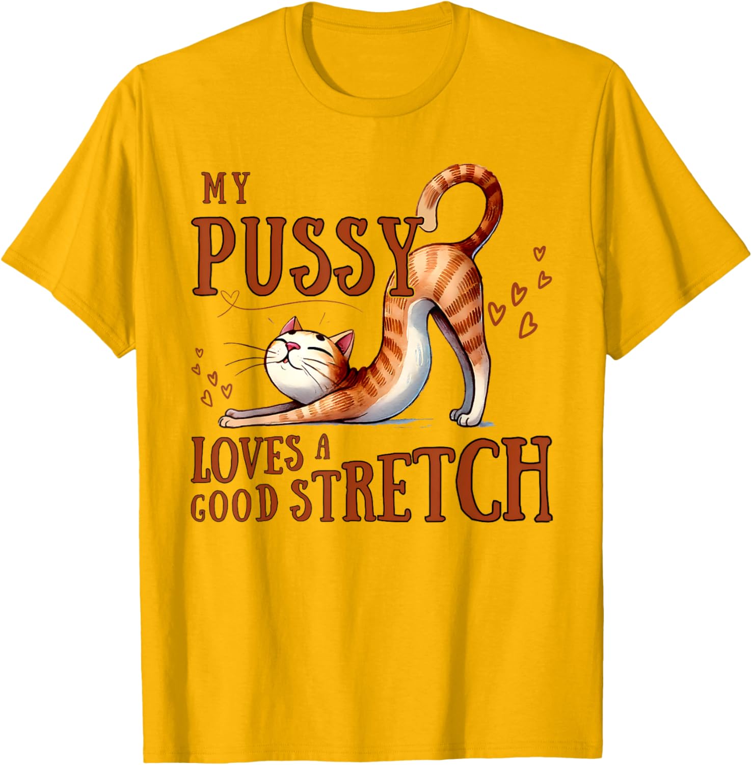 Funny Cat Lovers T-Shirt My Pussy Loves A Good Stretch for Men and Women - 20