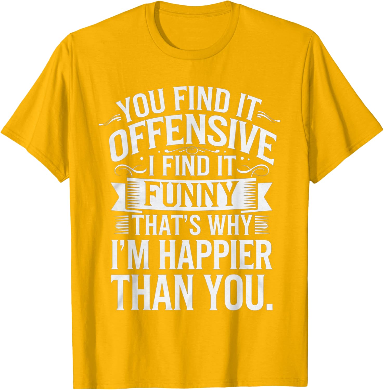 Sarcastic You Find It Offensive I Find It Funny T-Shirt for Men and Women - 12