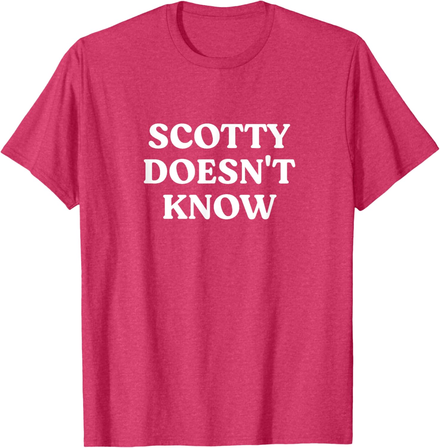 Scotty Doesn't Know T-Shirt for Fans of Fun and Humor in Apparel - 11