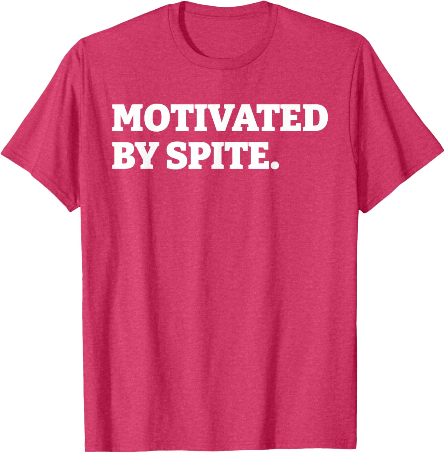 Funny Motivated By Spite T-Shirt for Sarcastic Antisocial Humor Lovers - 9