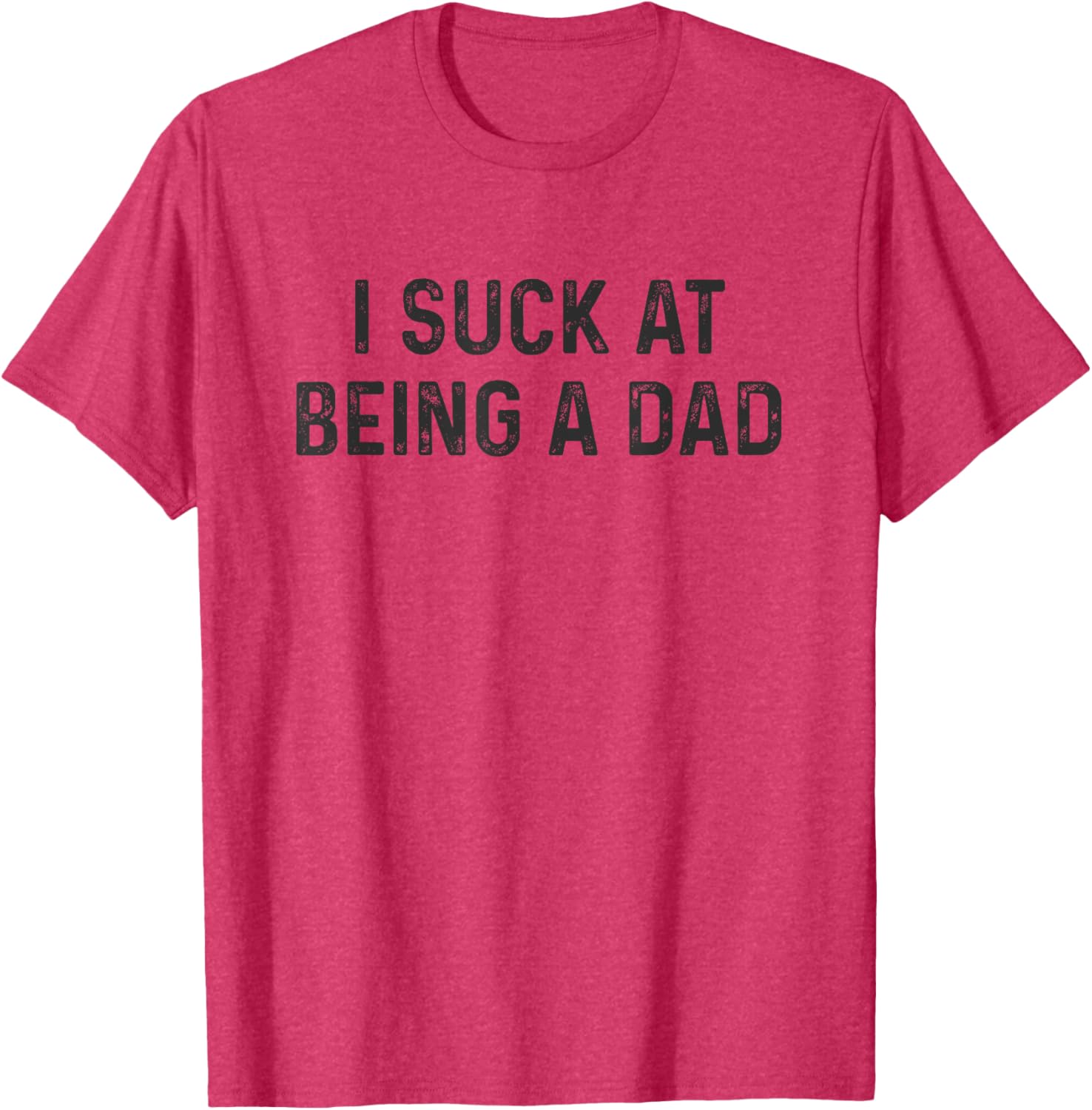 Funny Bad Dad T-Shirt I Suck at Being a Dad Great Gift for Fathers - 5