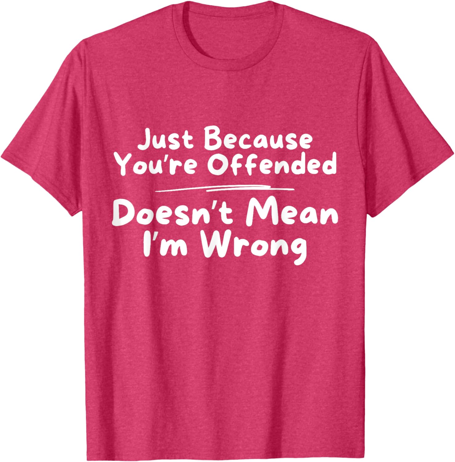 Funny Just Because You're Offended Doesn't Mean I'm Wrong T-Shirt - 5