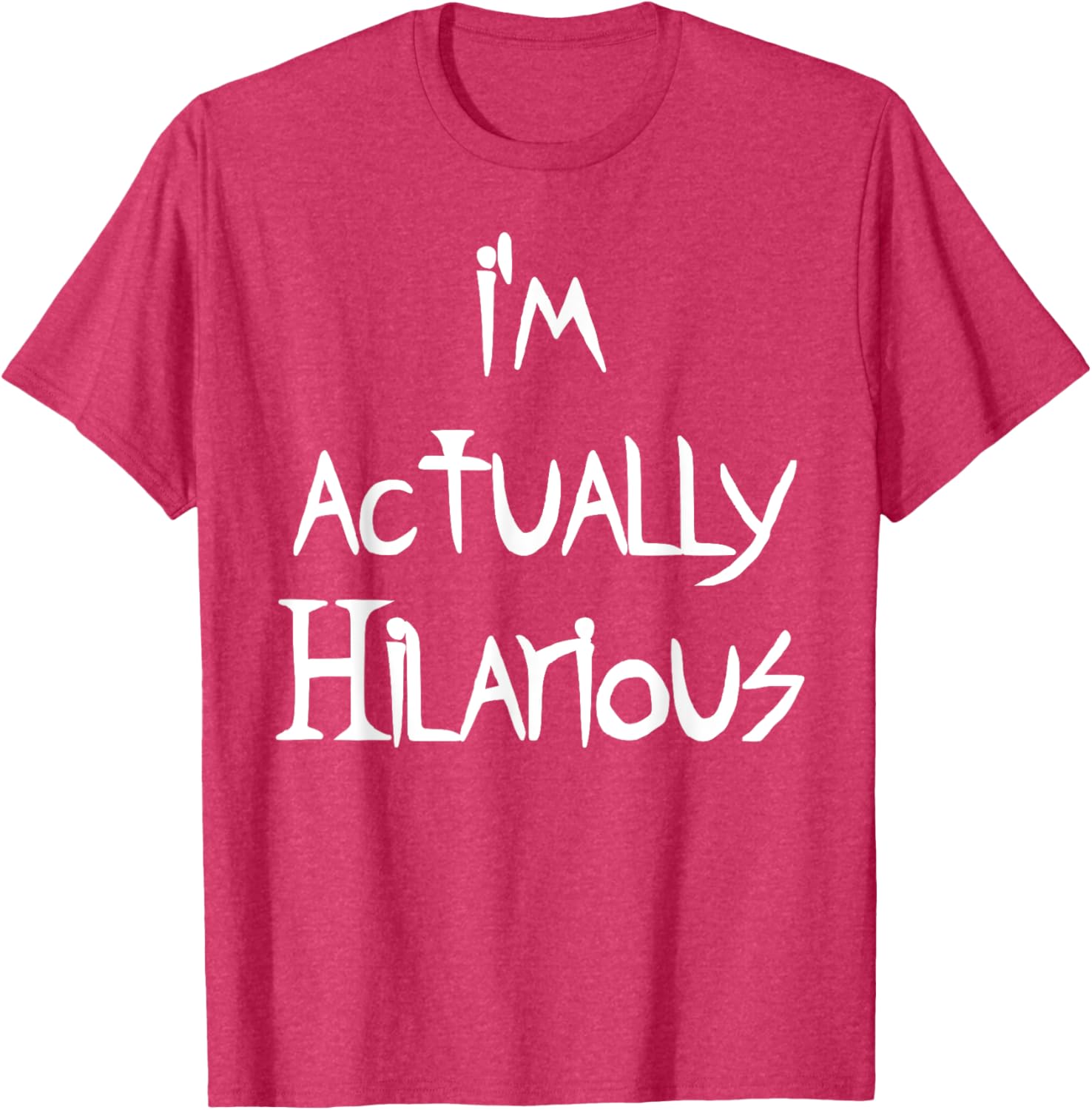 I'm Actually Hilarious T-Shirt for Fun Casual Wear and Everyday Style - 9