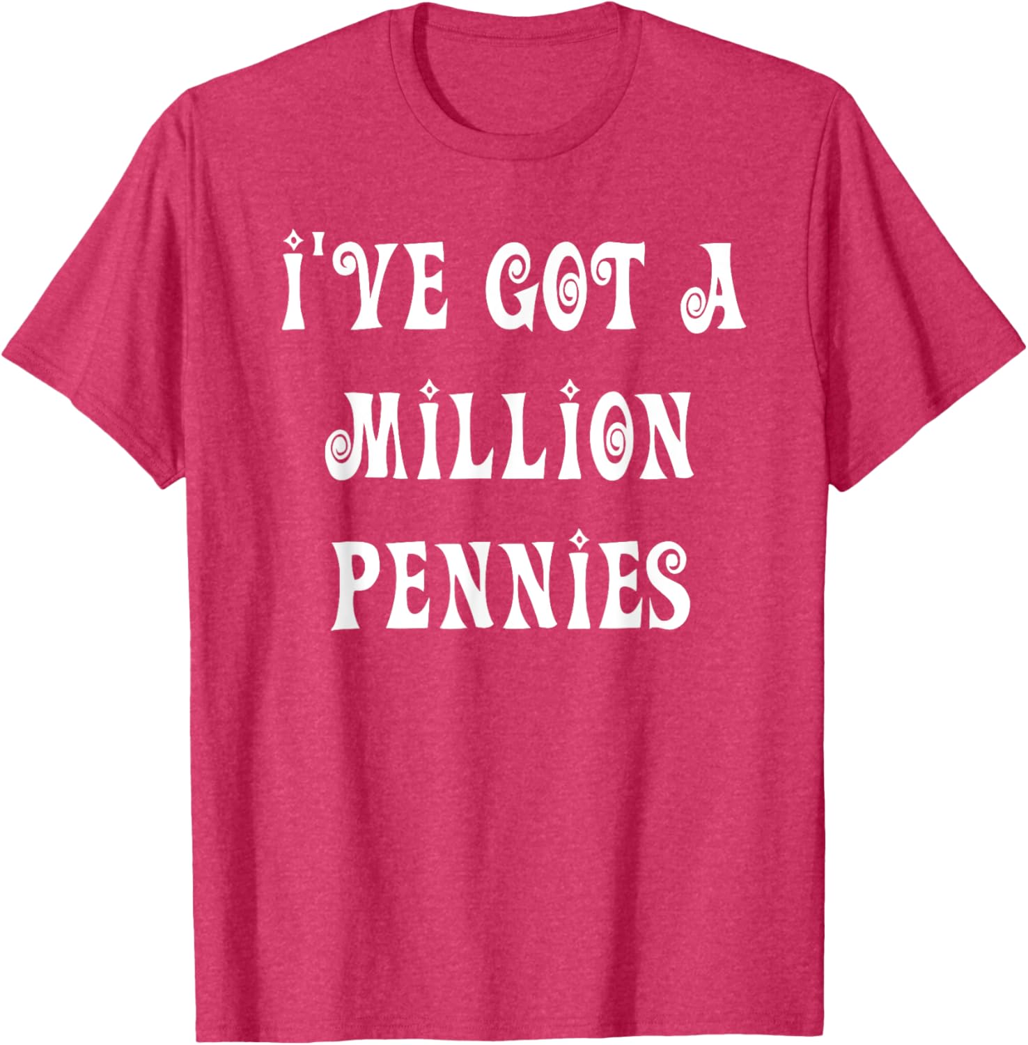 I've Got a Million Pennies T-Shirt - Fun & Unique Graphic Tee for All Ages - 3