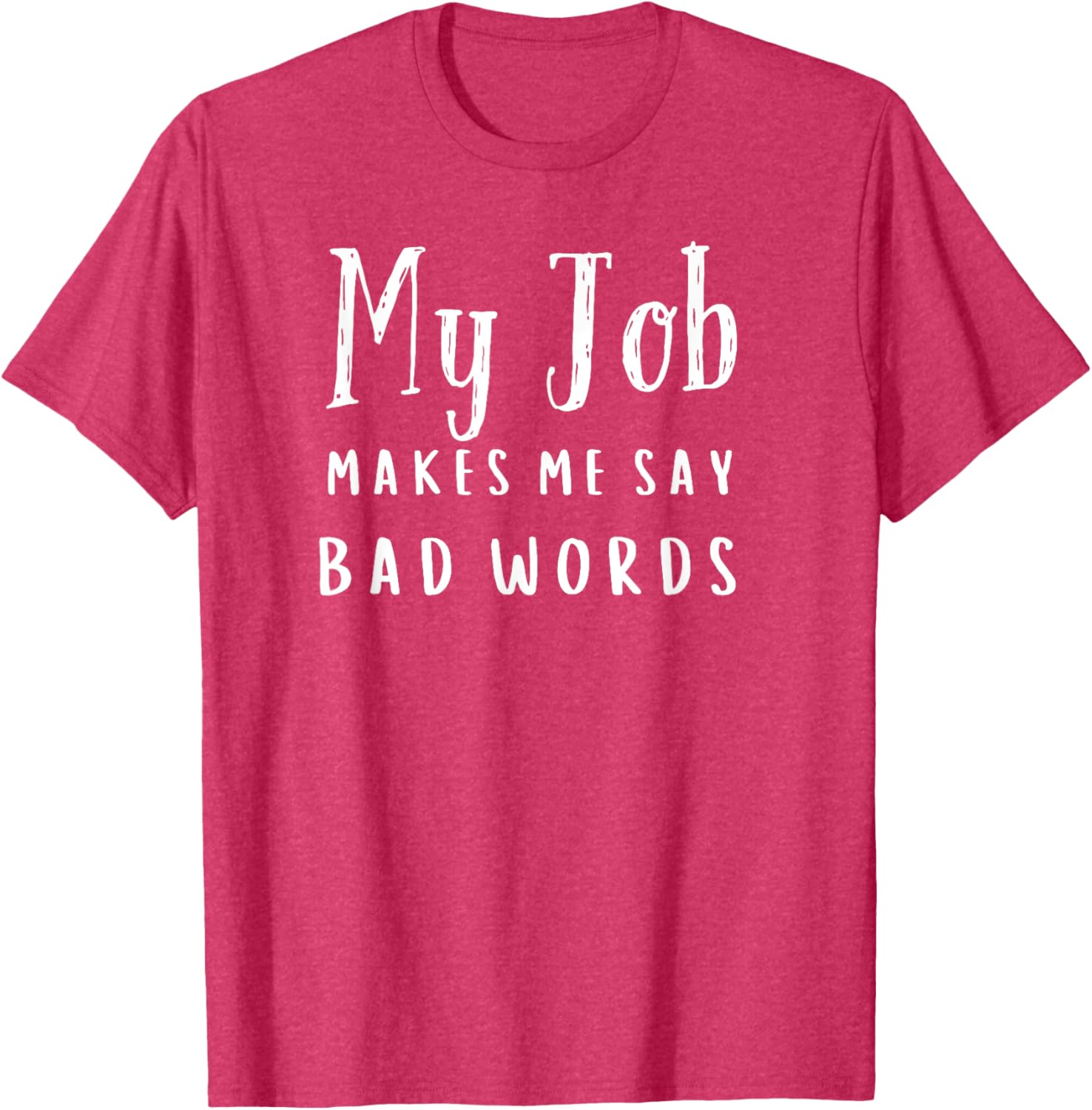 Funny My Job Makes Me Say Bad Words T-Shirt for Work Humor and Fun - 11