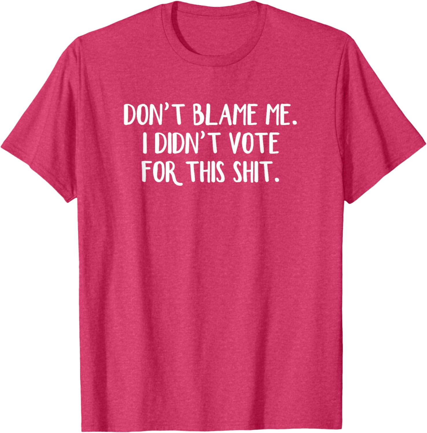 Funny Political T-Shirt Don't Blame Me I Didn't Vote For This Apparel - 12