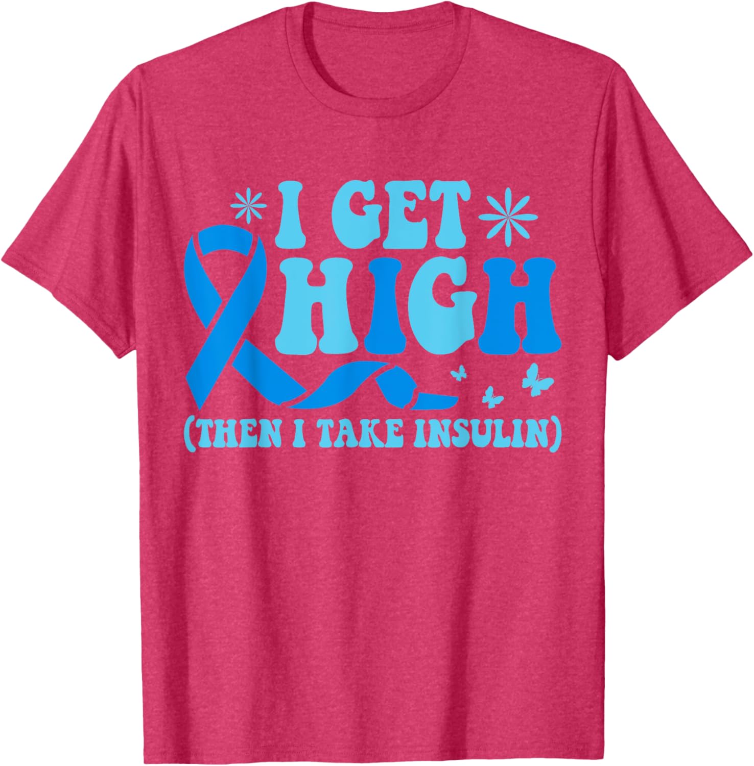 I Get High Then I Take Insulin T-Shirt for Diabetes Awareness Fashion - 21