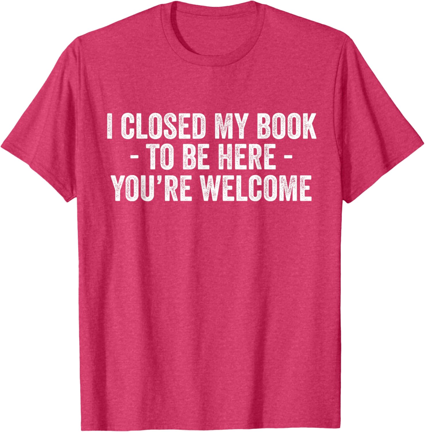 Funny I Closed My Book To Be Here T-Shirt for Book Lovers and Readers - 13