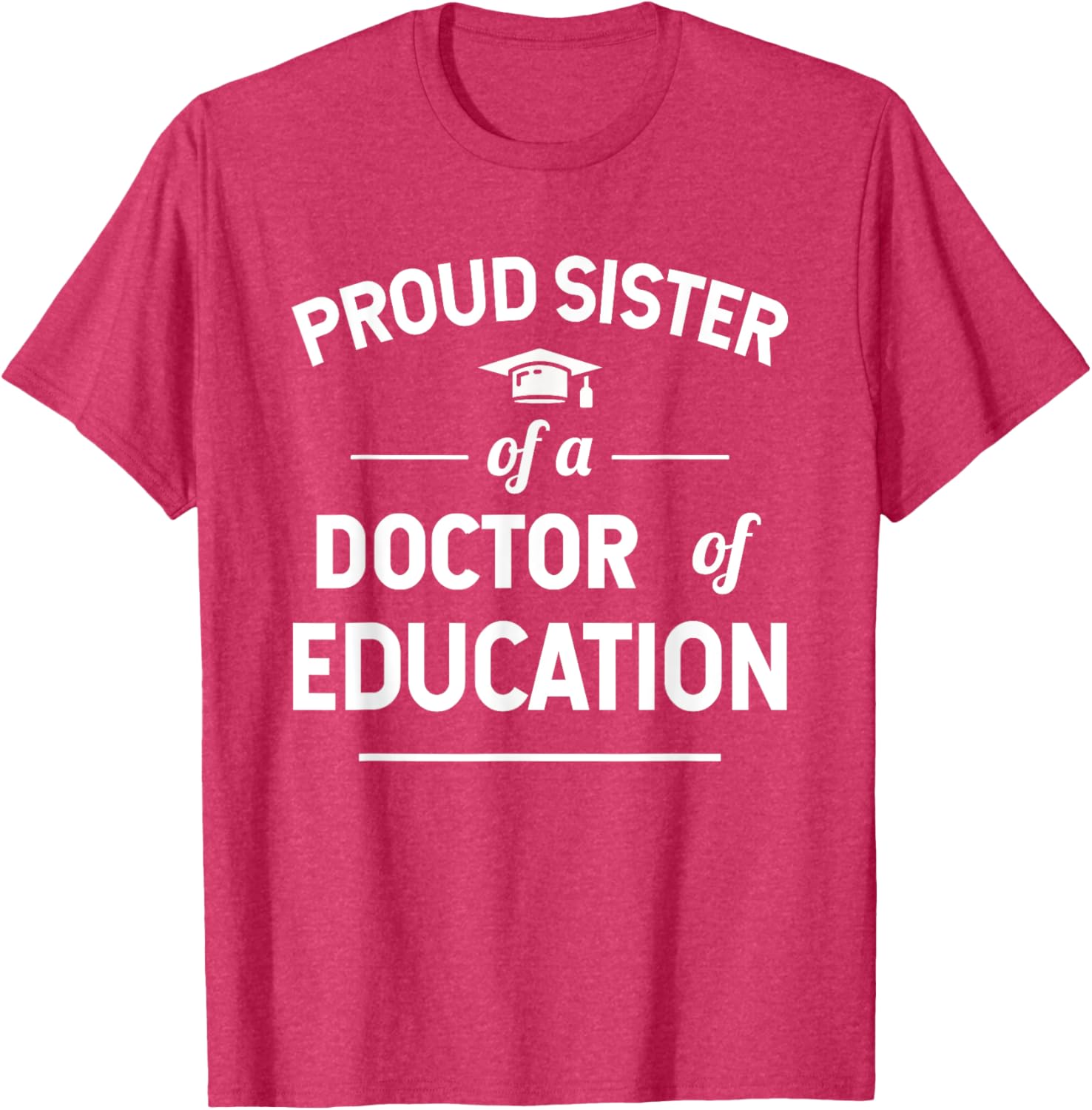 Proud Sister of a Doctor of Education T-Shirt for Family Celebrations - 11