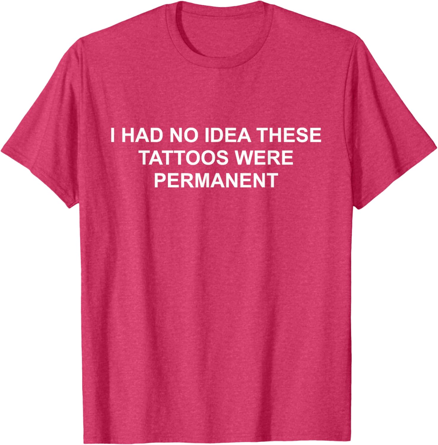 I Had No Idea These Tattoos Were Permanent Funny T-Shirt for Any Occasion - 19