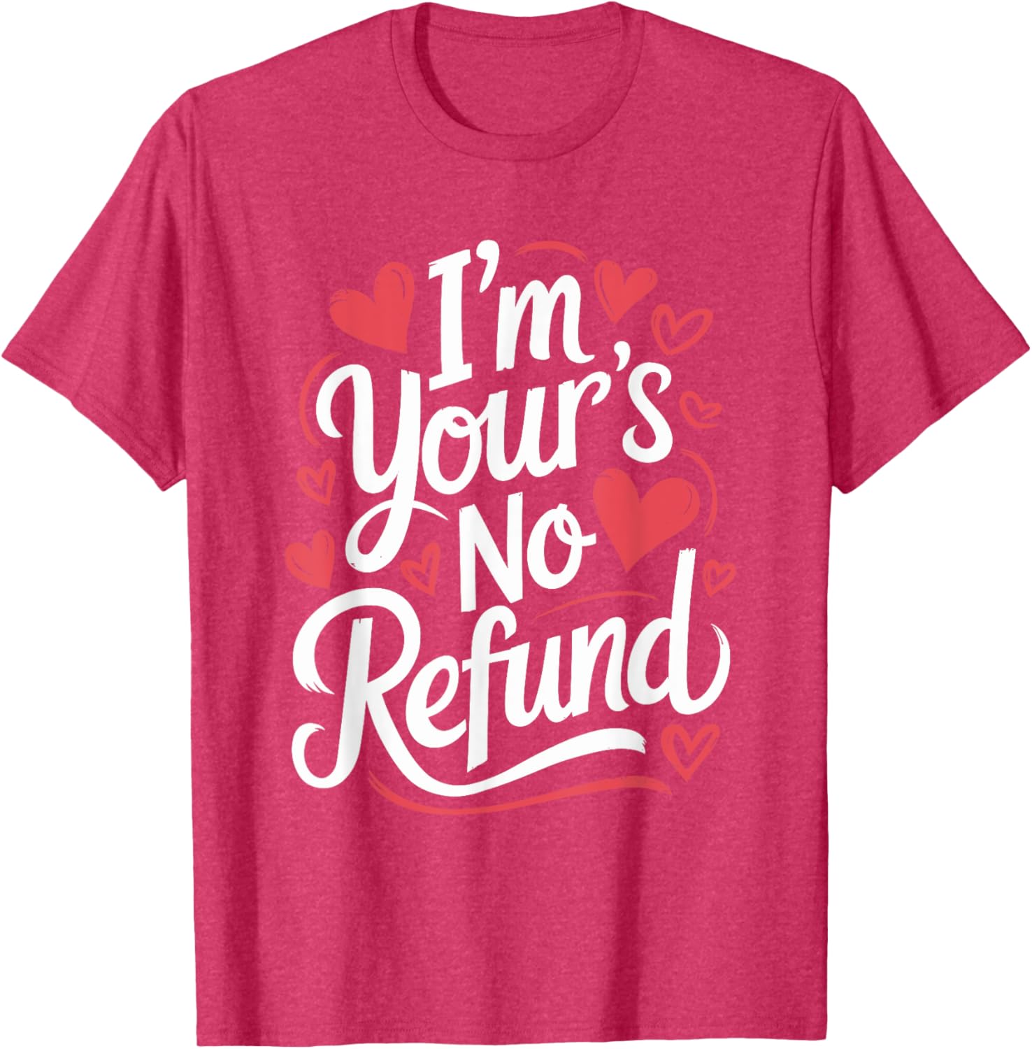 I'M Your'S No Refund Valentine Heart T-Shirt for Sweethearts - 19