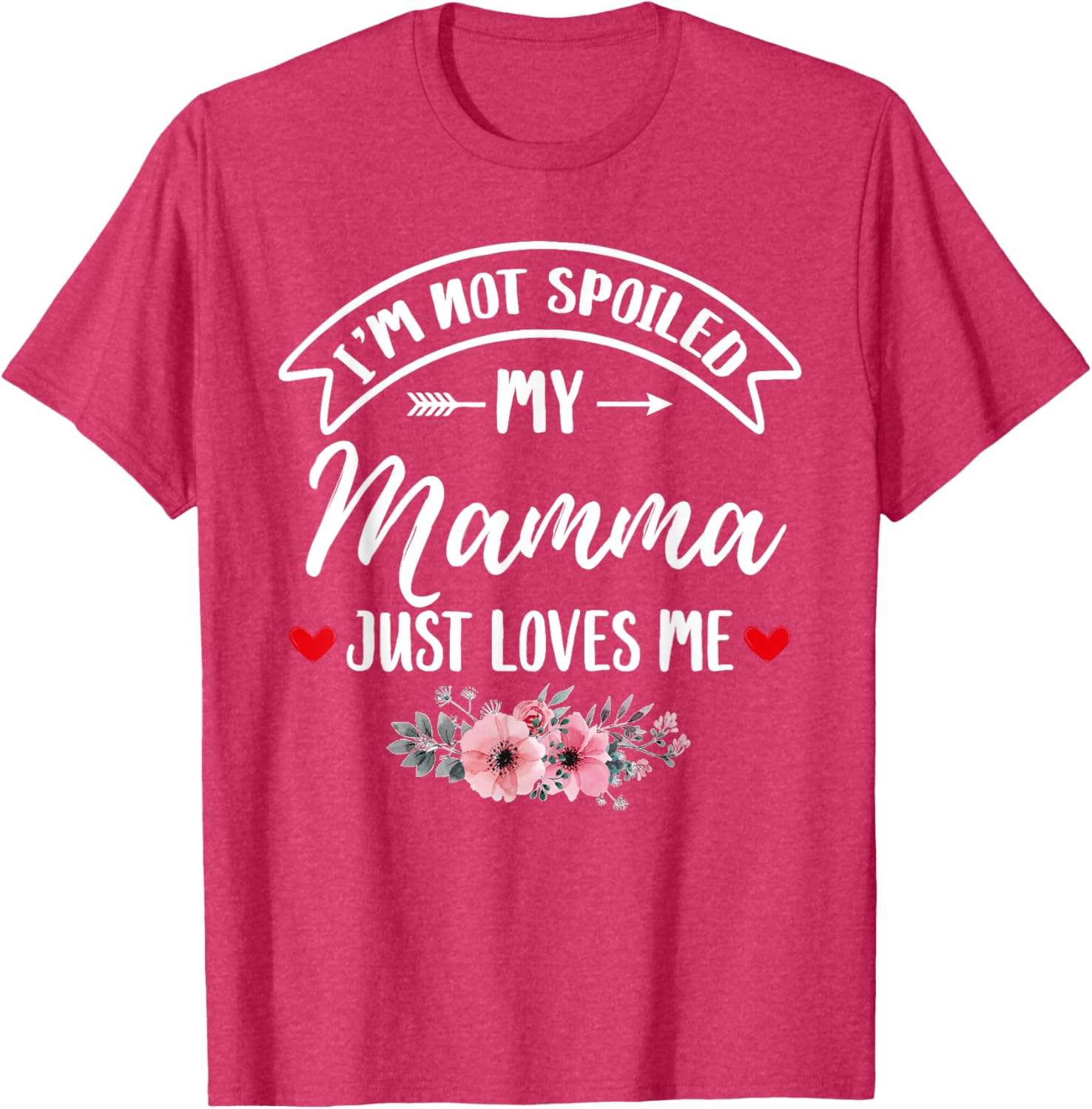 Family Matching Flower Tee I'm Not Spoiled My Mamma Loves Me T-Shirt - 7