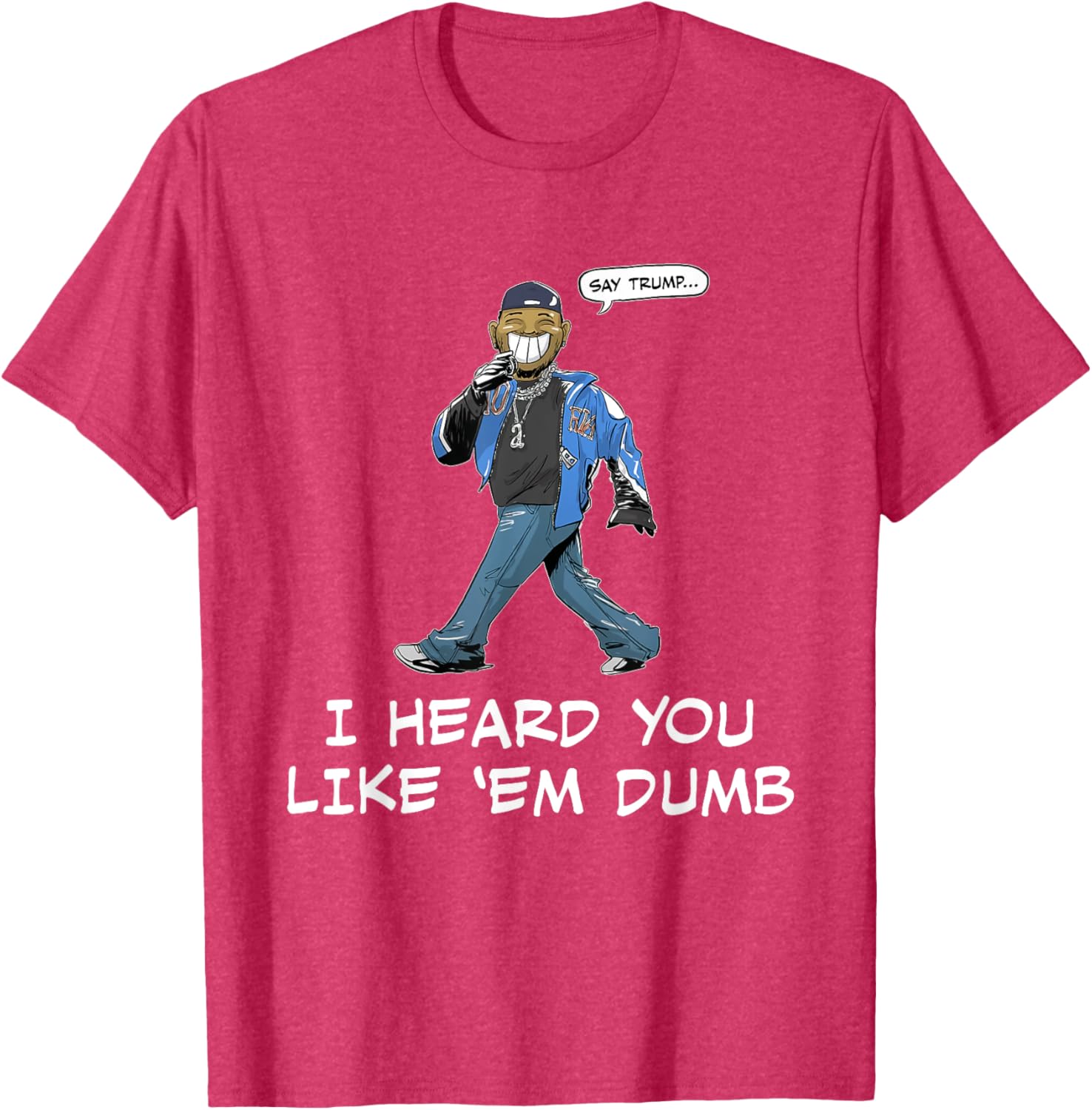 Funny Trump T-Shirt Say Trump I Heard You Like Em Dumb for Humor Lovers - 12