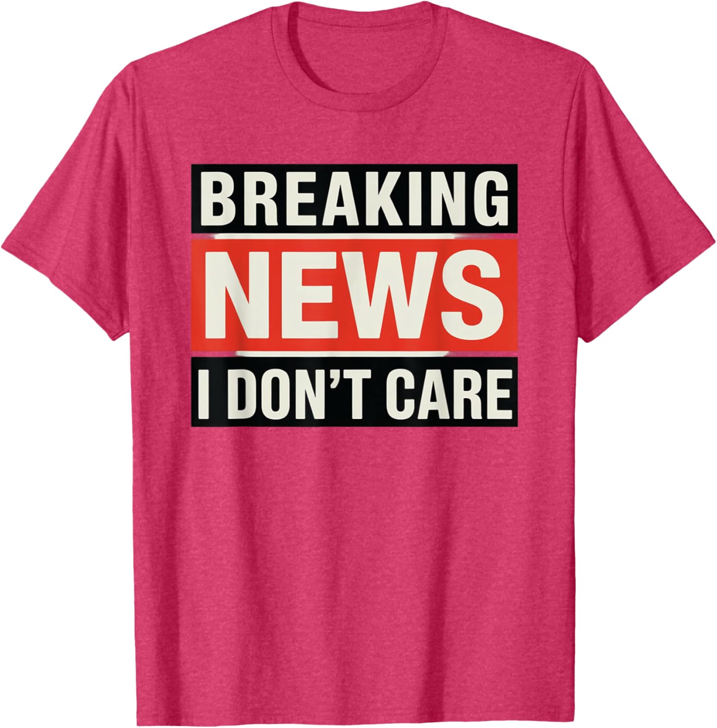 Funny Breaking News I Don't Care Sarcastic T-Shirt for Humor Lovers - 28
