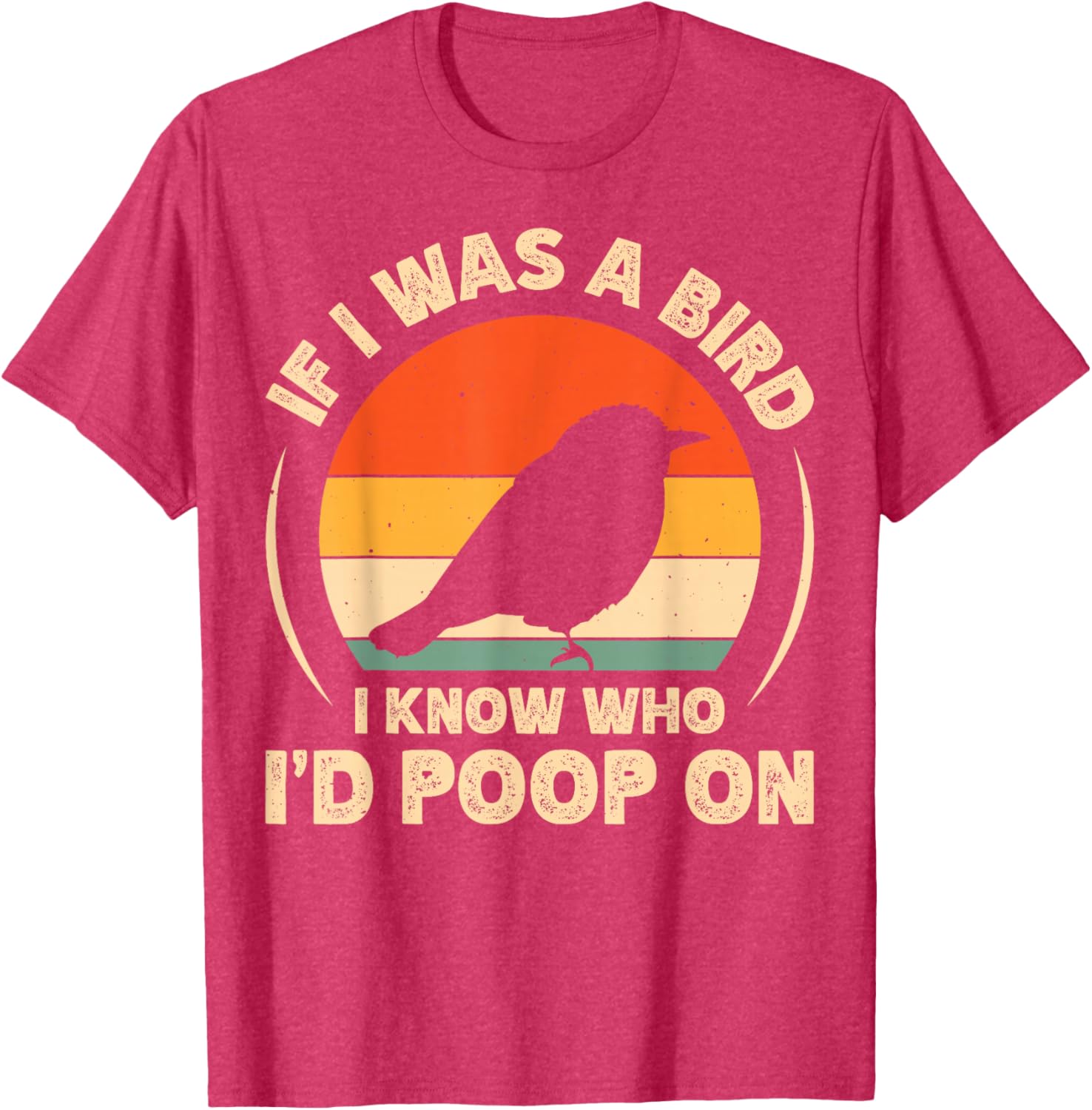 Funny If I Was A Bird I'd Poop On T-Shirt for Bird Lovers and Humor Fans - 1