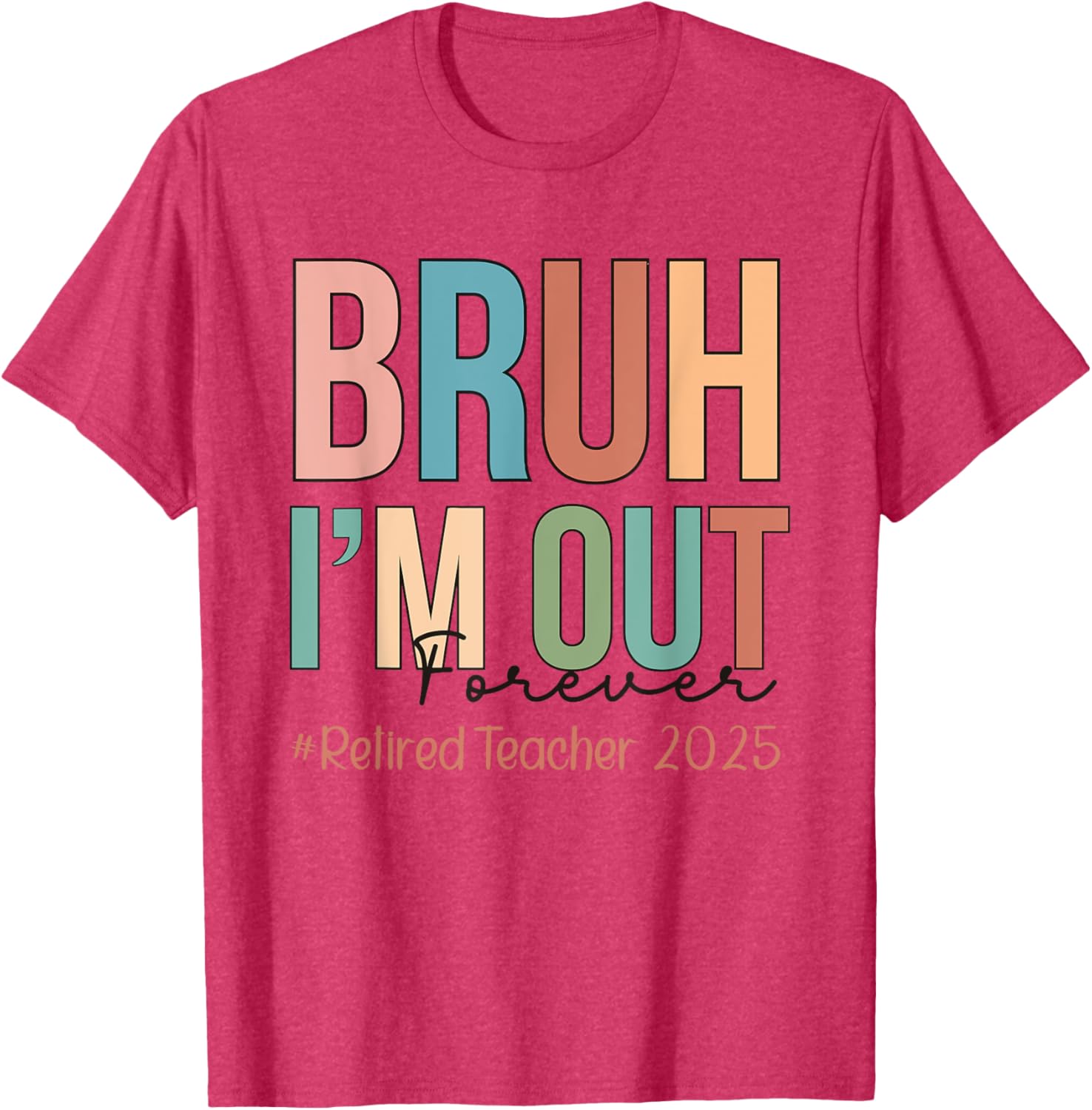 Retired Teacher T-Shirt Bruh I'm Out Forever Perfect for School's Out - 11