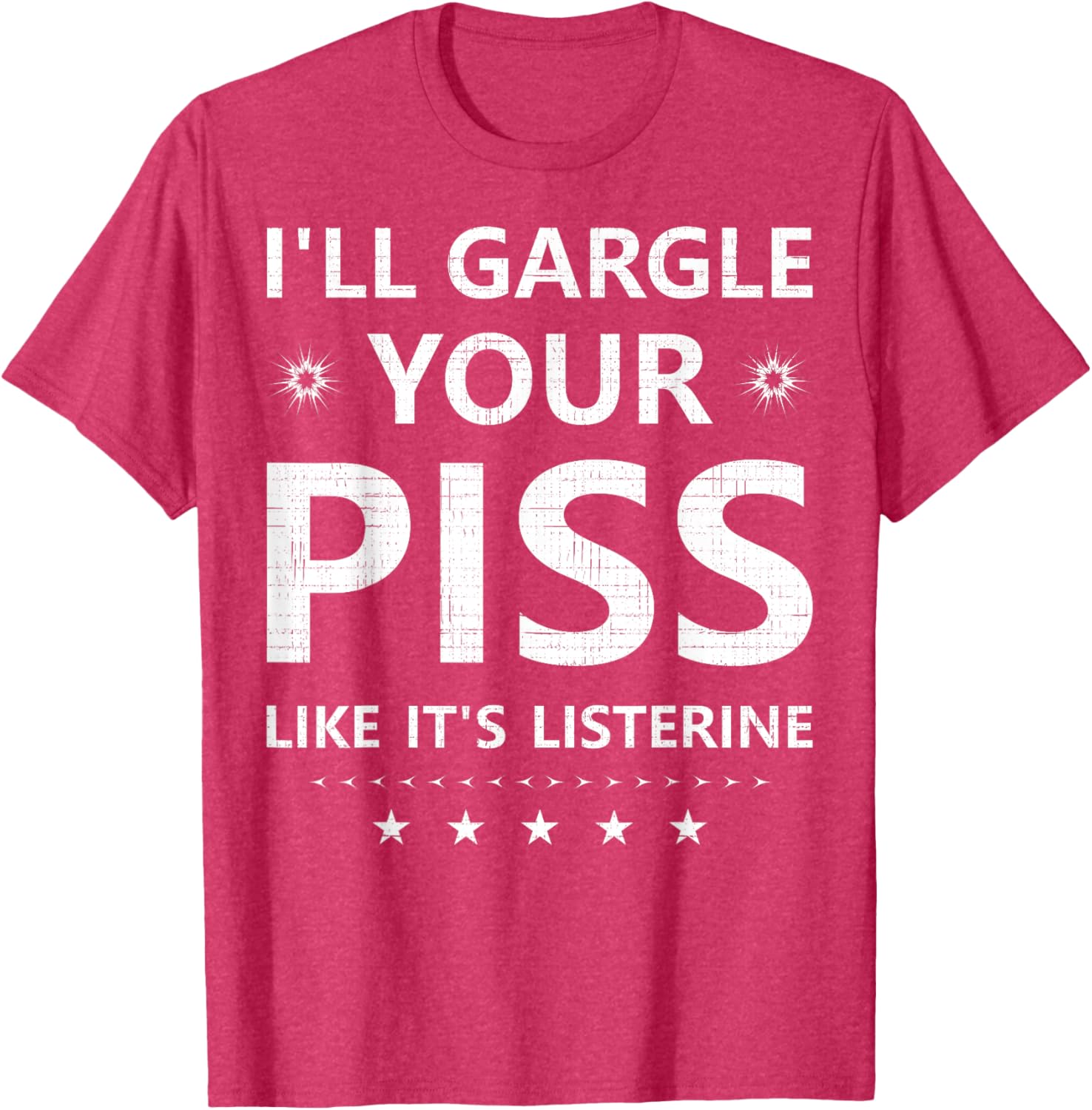 Funny I'll Gargle Your Piss Like It's Listerine Comfy T-Shirt - 1
