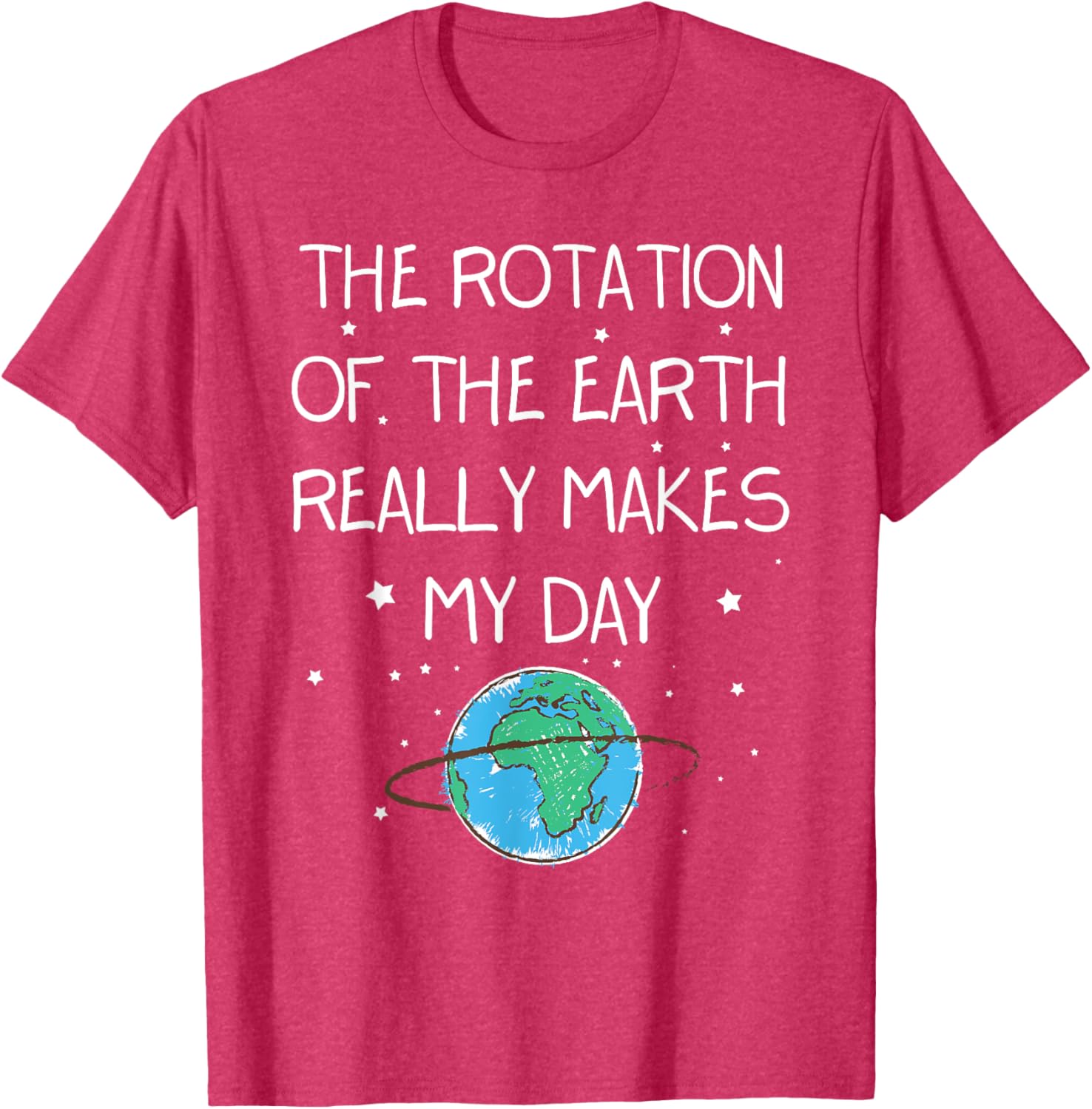 Earth Day T-Shirt - The Rotation Of The Earth Makes My Day Fun Tee - 16