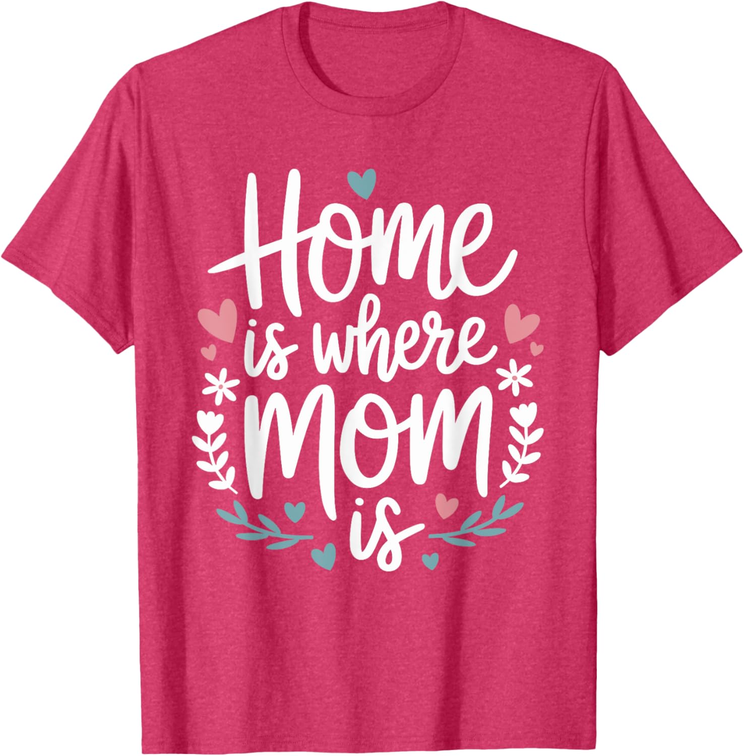 Funny Mother's Day T-Shirt Home is Where Mom Is Cute Gift Idea - 3