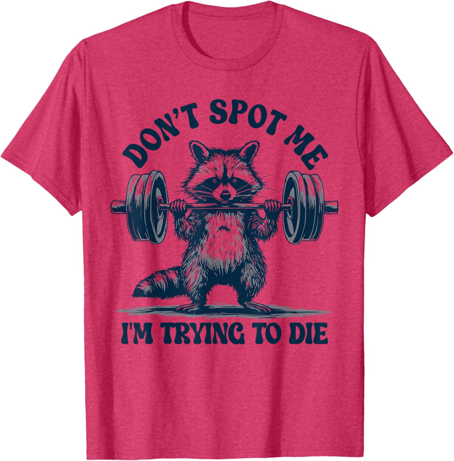Funny Gym Raccoon Don't Spot Me I'm Trying to Die Training T-Shirt - 3