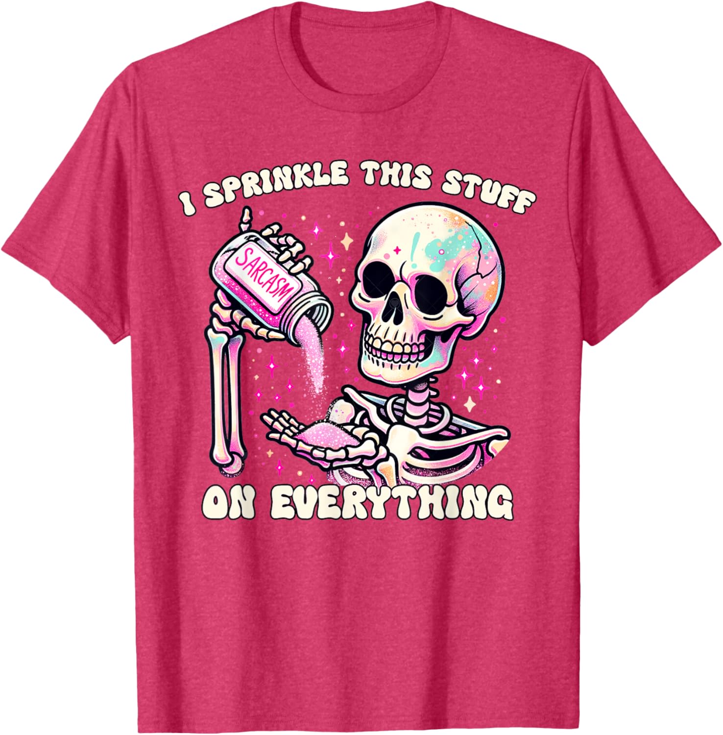 Humor Skeleton I Sprinkle This Stuff On Everything T-Shirt for Fun Lovers - 16