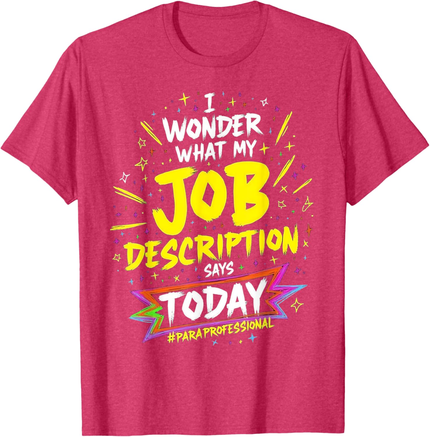 Funny Paraprofessional T-Shirt: Wonder My Job Description Says Today - 6