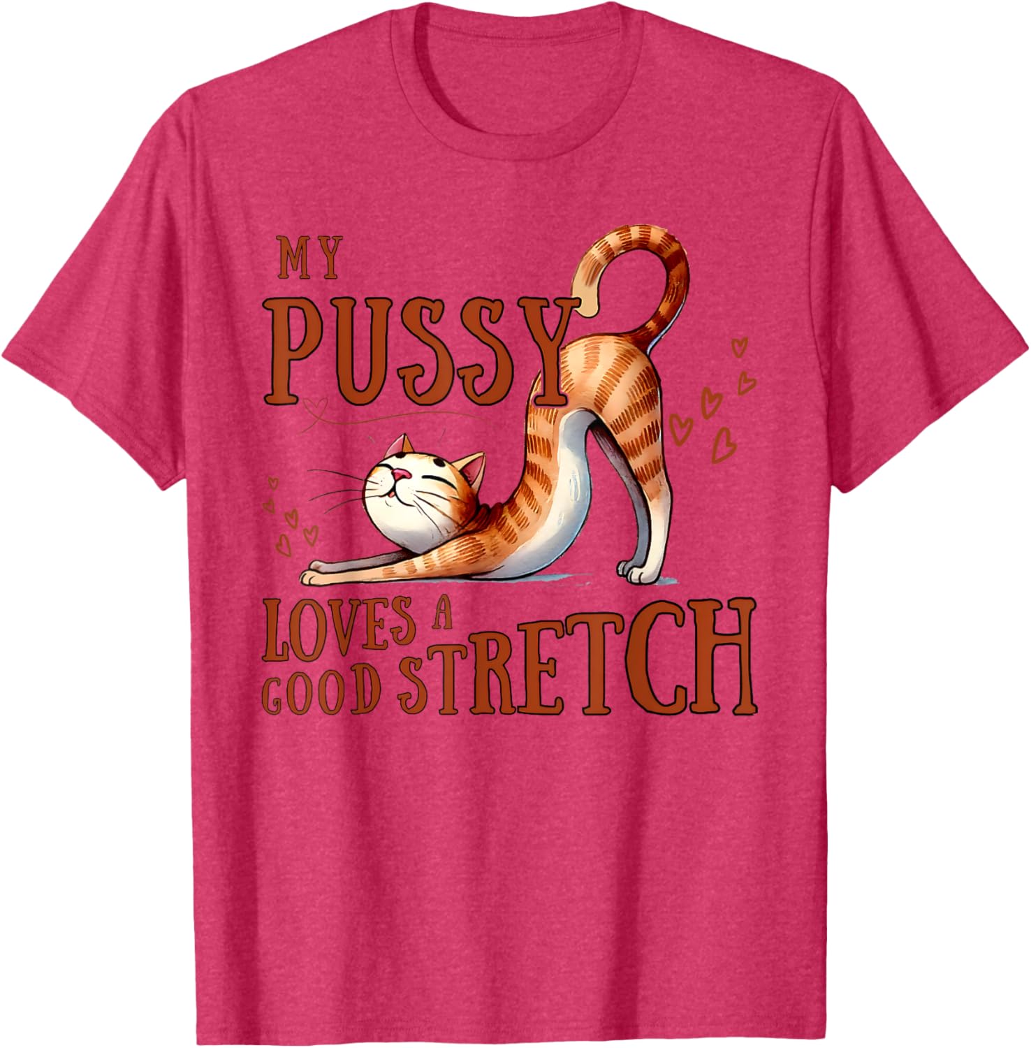 Funny Cat Lovers T-Shirt My Pussy Loves A Good Stretch for Men and Women - 6