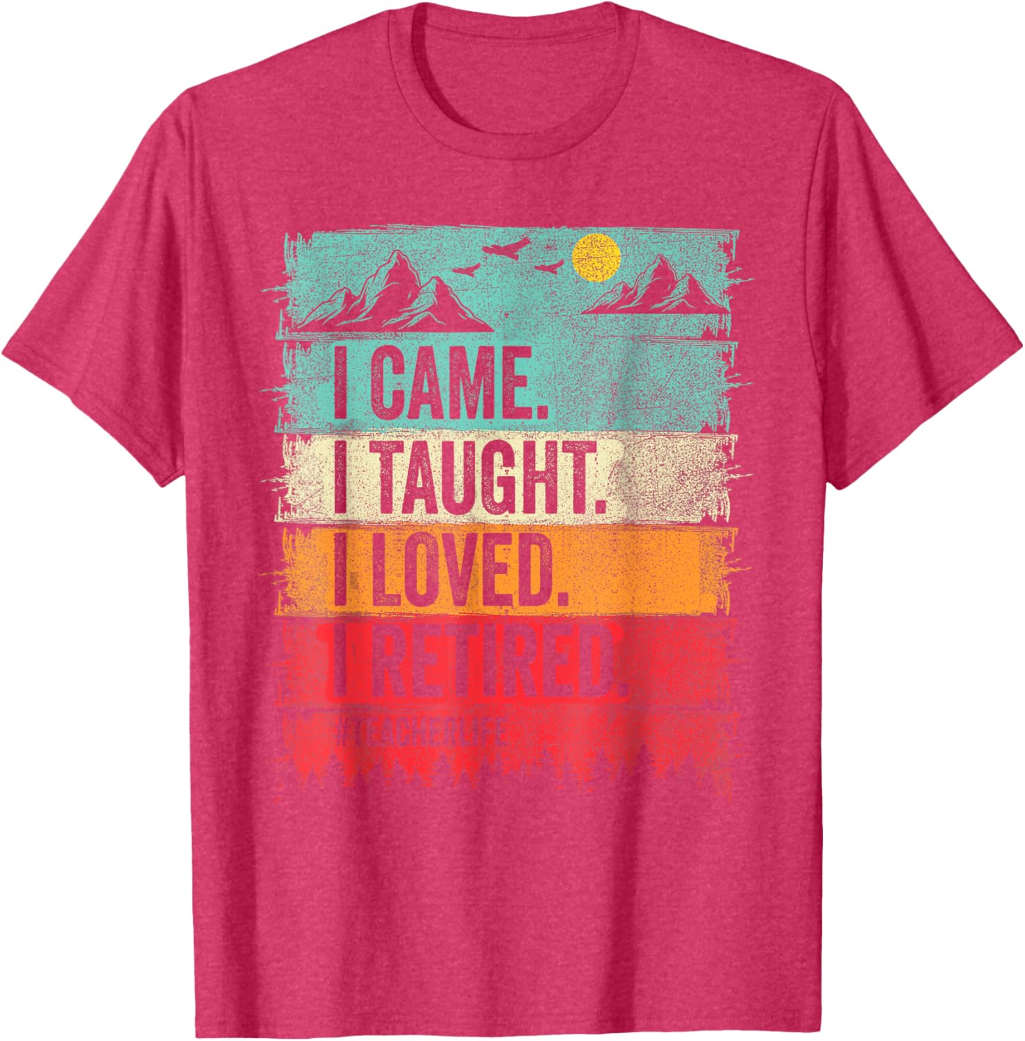 Funny Teacher Retirement T-Shirt - I Came I Taught I Loved Design - 22