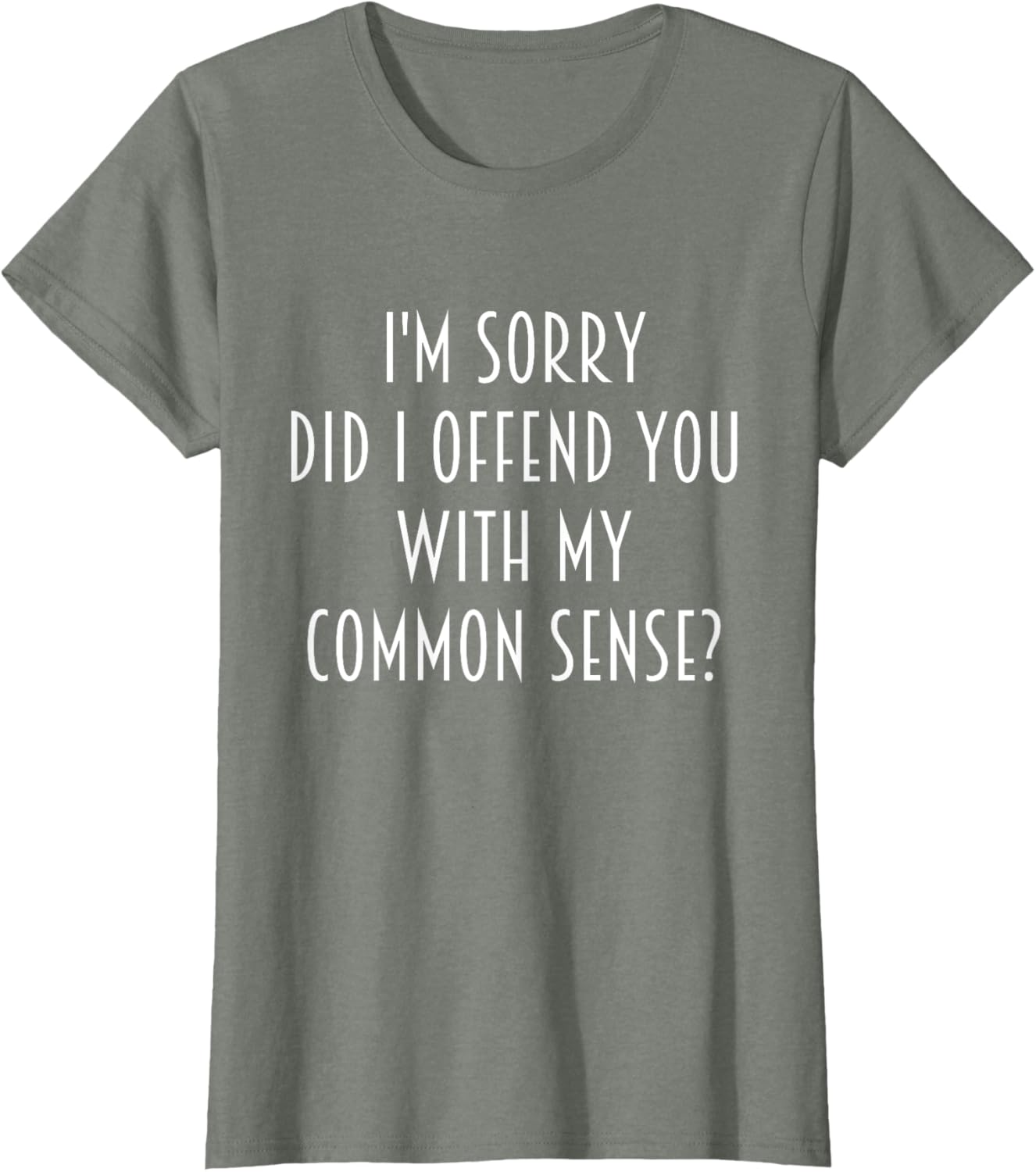 Funny Sarcastic T-Shirt Did I Offend You With My Common Sense - 10